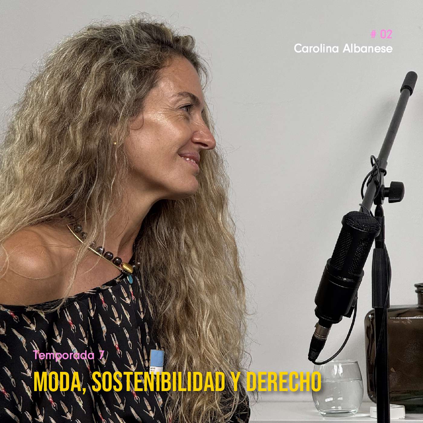 T7_EP2 Moda, Sostenibilidad y Derecho: Cómo Emprender con Impacto con Carolina Albanese