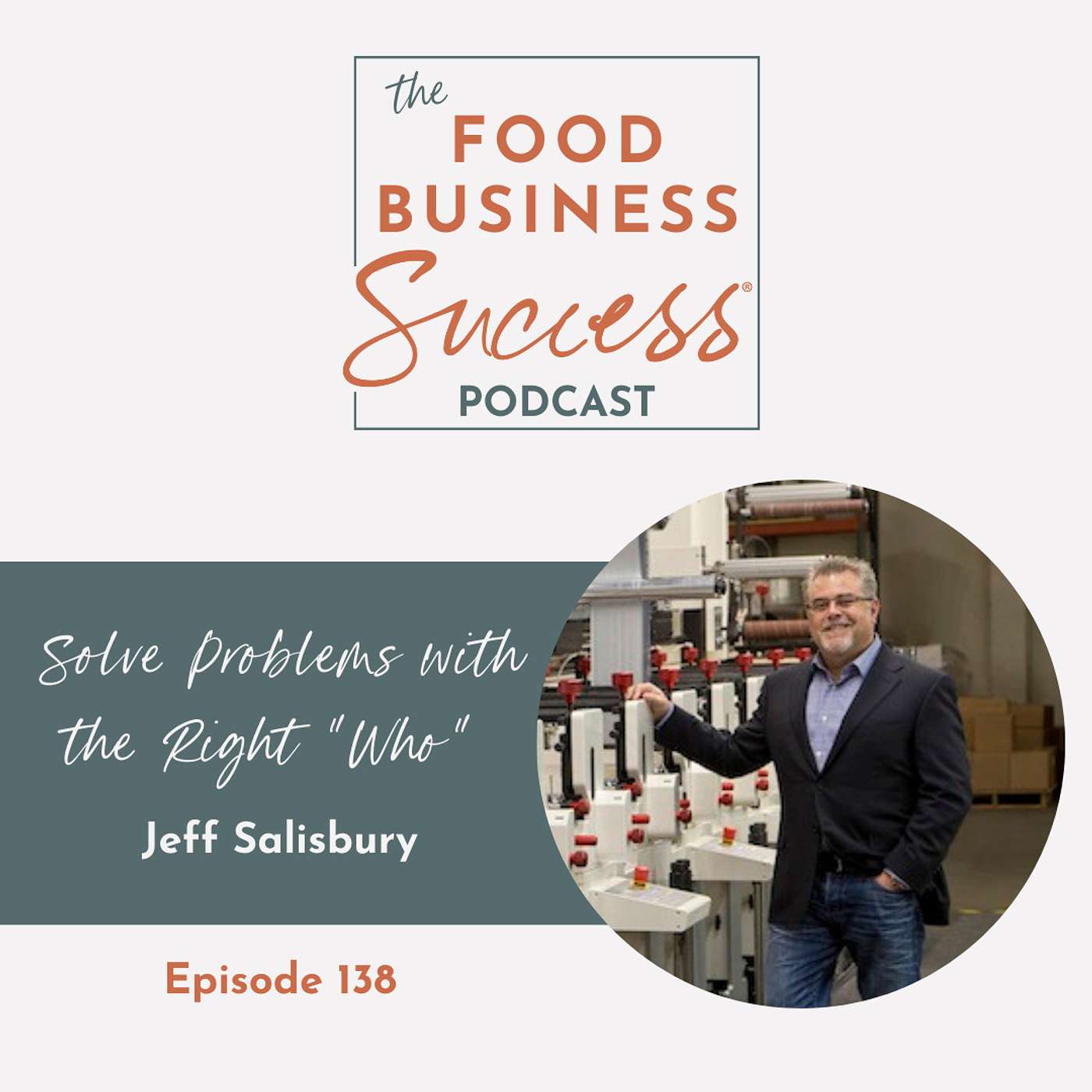 Ep #138 Solve Problems with the Right "Who" featuring Jeff Salisbury