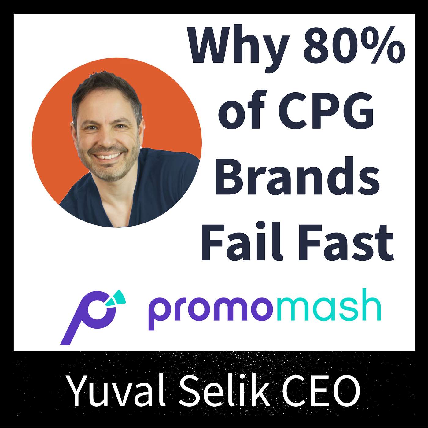 Yuval Selik CEO & Co-Founder of Promomash "Why 80% of CPG Brands Fail Fast"