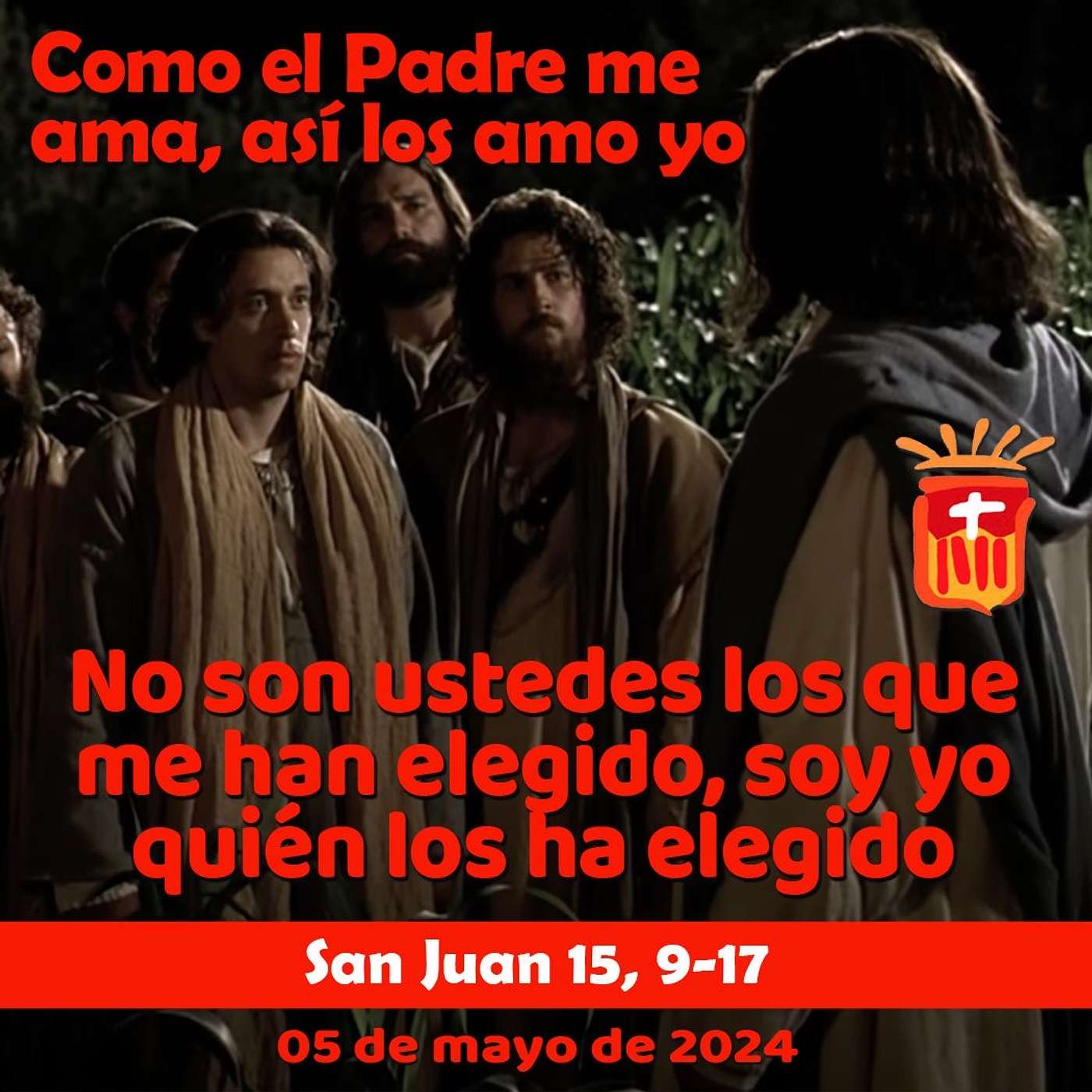 2024-05-05 San Juan 15, 9-17: VI Domingo de Pascua.