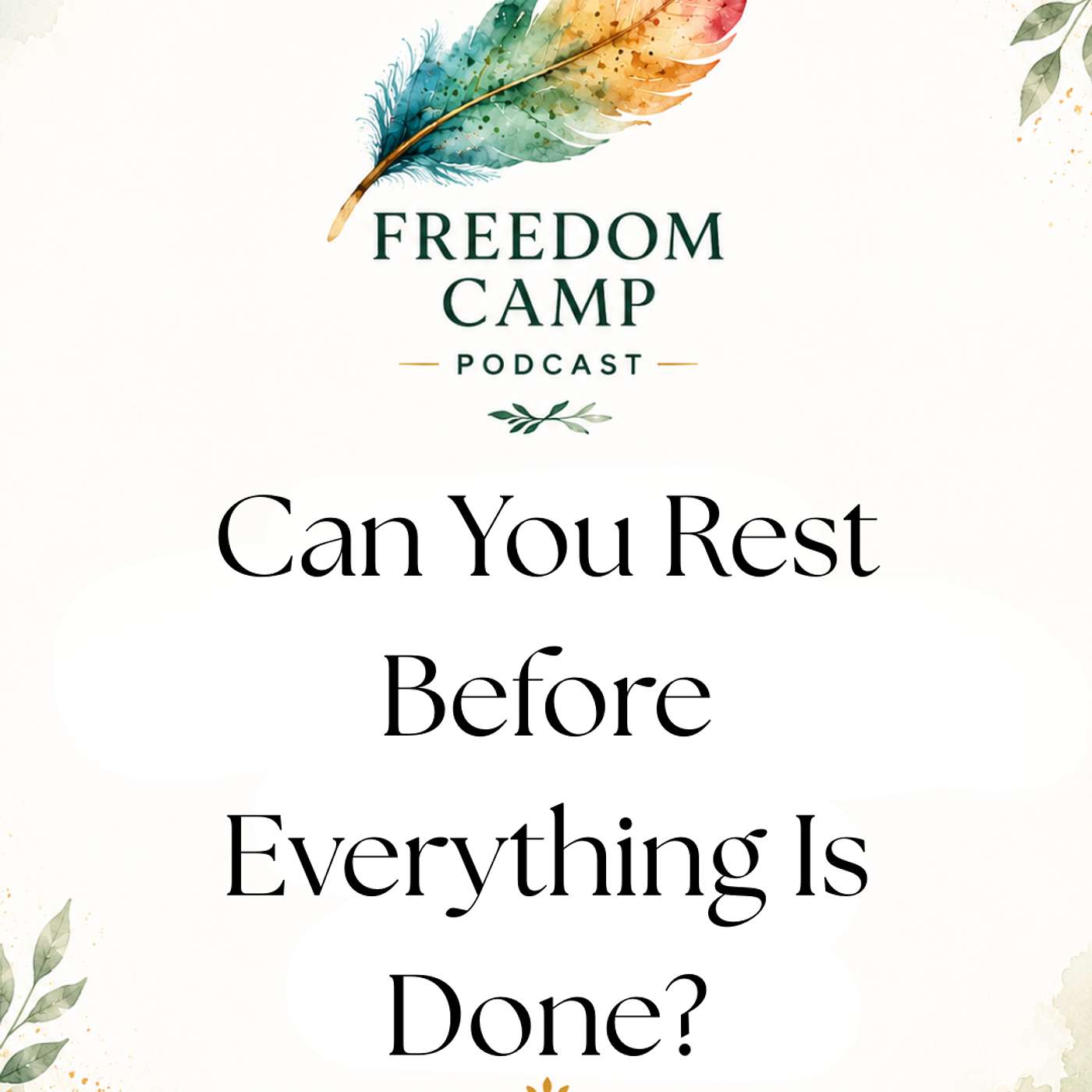 Can You Rest Before Everything Is Done? Can You Rest Before Everything Is Done? The Question I Can't Stop Asking Myself episode artwork