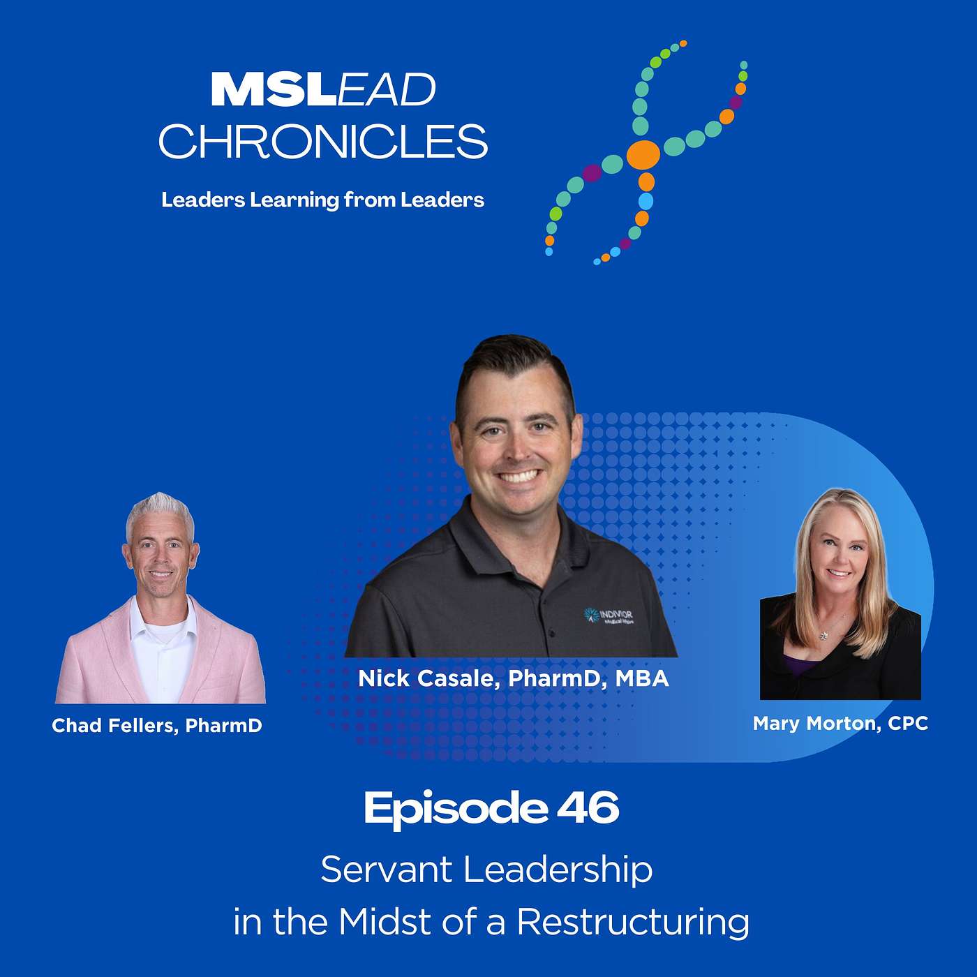Episode 46: Servant Leadership in the Midst of Restructuring with Nick Casale, PharmD, MBA