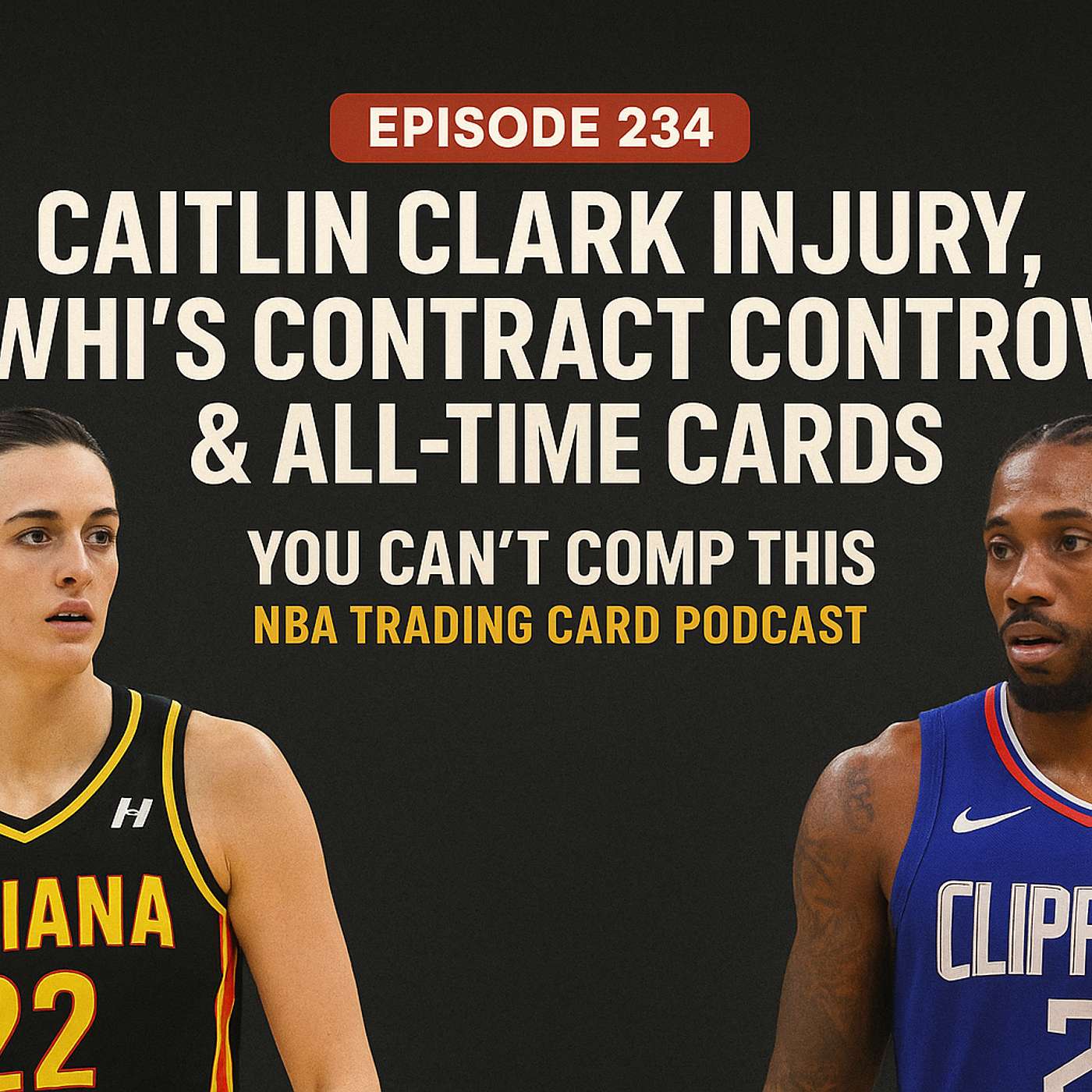 Episode 234: Caitlin Clark Injury, Kawhi’s Contract Controversy & All-Time Card Talk