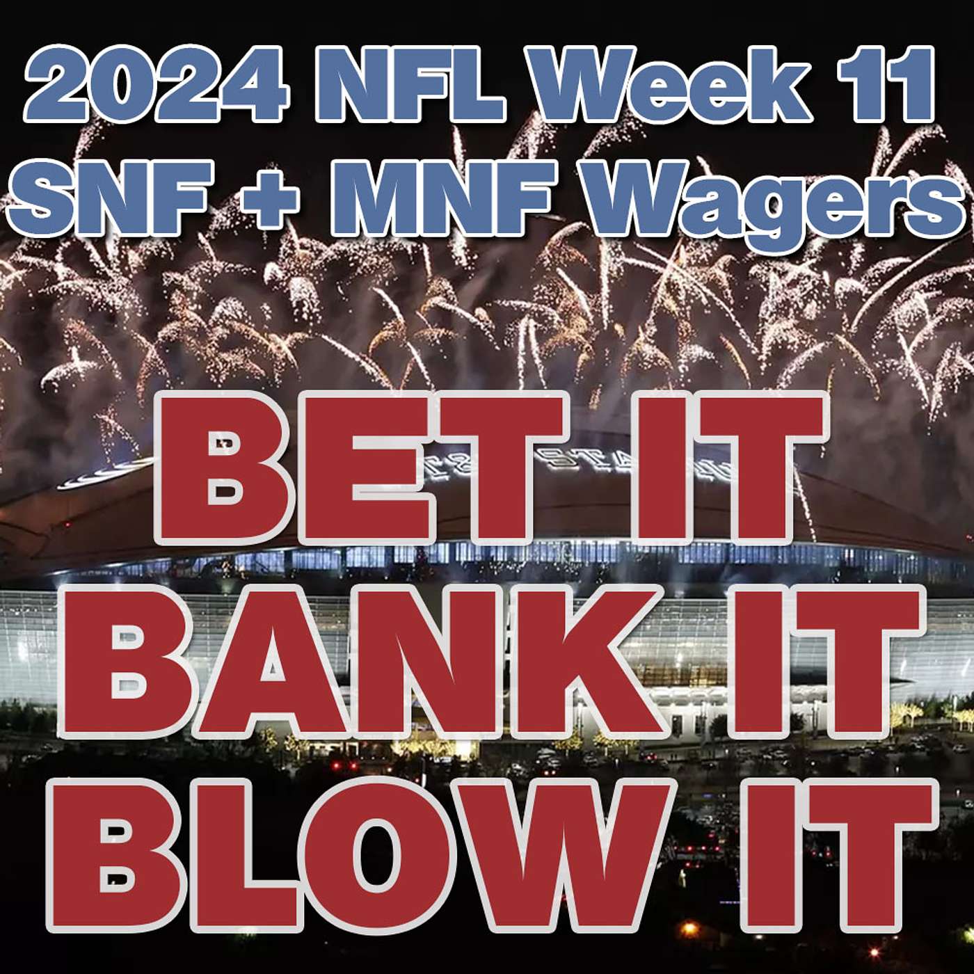 Bet It, Bank It, Blow It: 2024 NFL Week 11: Wagers, Picks & Strategy for Sunday & Monday Night Games episode artwork