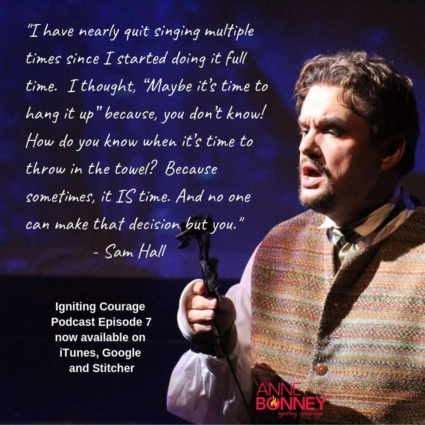 IGNITING COURAGE Podcast Episode 7: Interview with Sam Hall, Professional Opera Singer and Depression Warrior. episode artwork