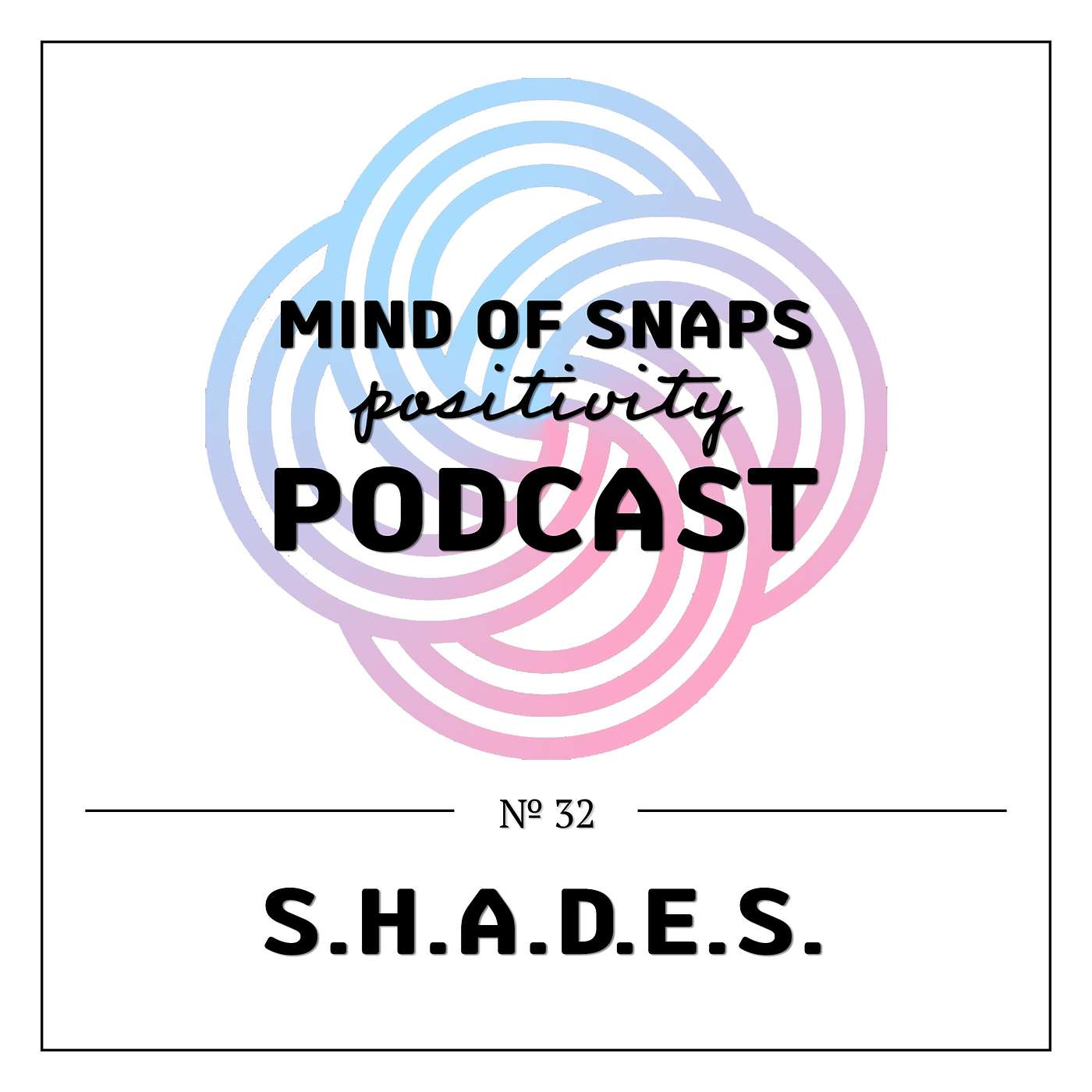 Mind of Snaps - Positivity Podcast | Ep. 32 - 