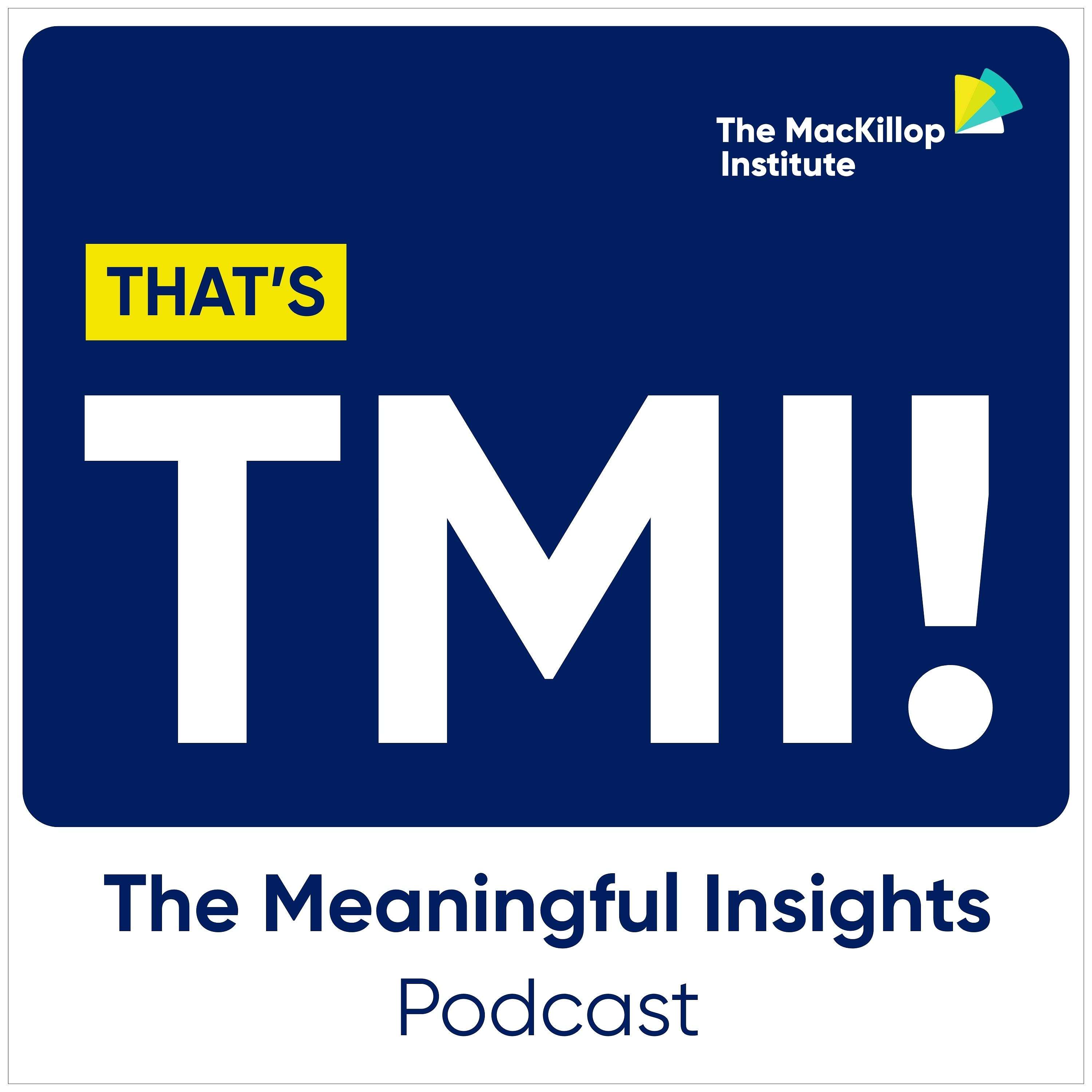 That’s TMI: The Meaningful Insights Podcast
