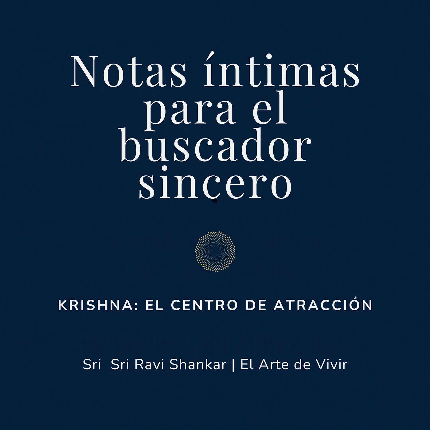 Notas íntimas para el buscador sincero | Sri Sri Ravi Shankar | El Arte de Vivir