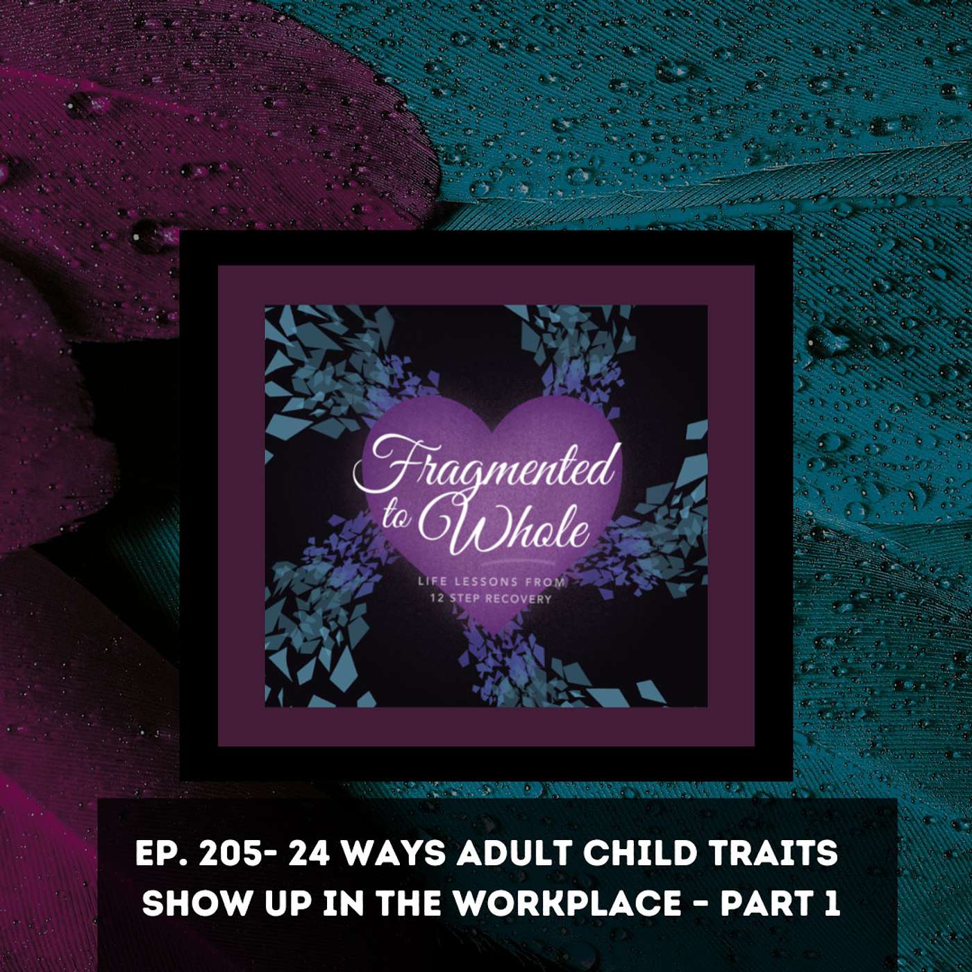24 Ways Adult Child Traits Show Up in the Workplace Part 1 | Episode 205