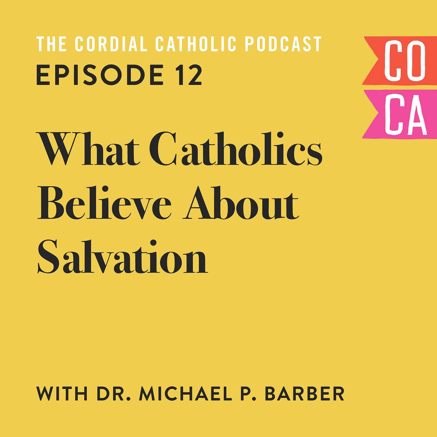 012: What Catholics Believe About Salvation (w/ Dr. Michael Barber)