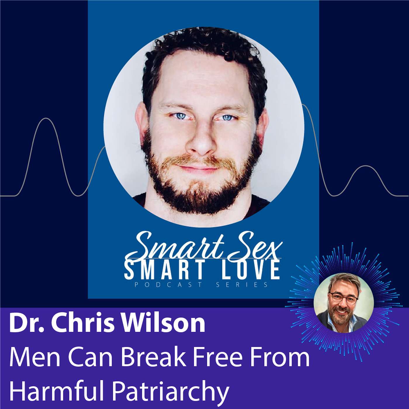 Dr. Chris Wilson: How Men Can Break Free From Harmful Patriarchy