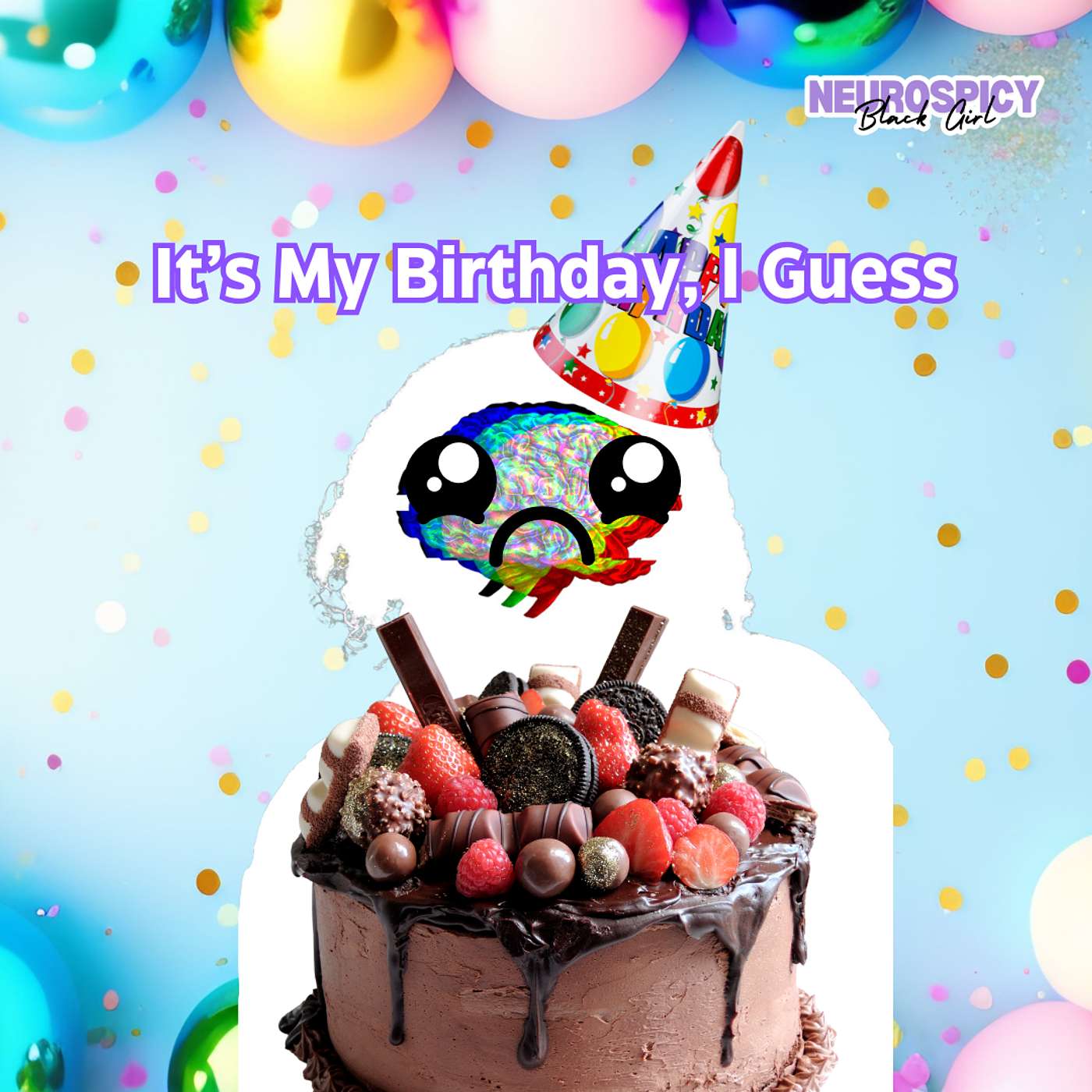 It's My Birthday, I Guess | Neurospicy Black Girl episode artwork