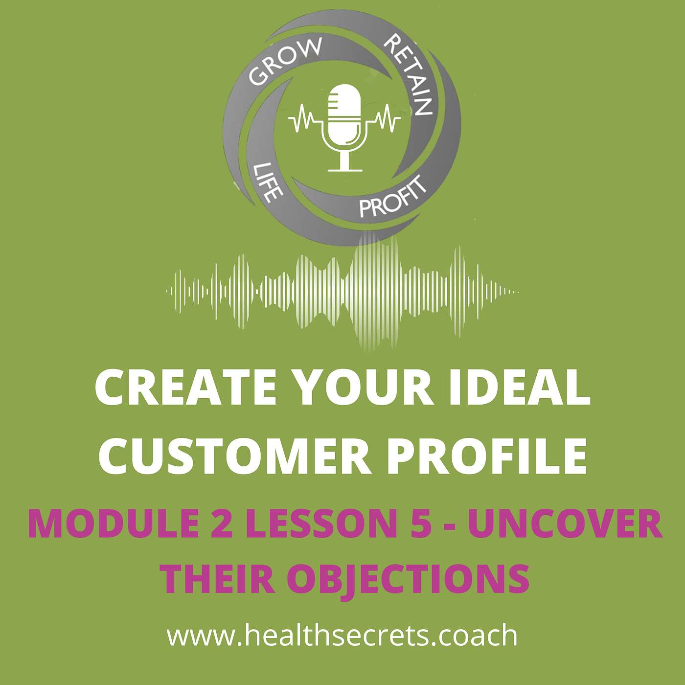10. Create Your Ideal Patient Profile - Module 2 Lesson 5 - Uncover Their Objections
