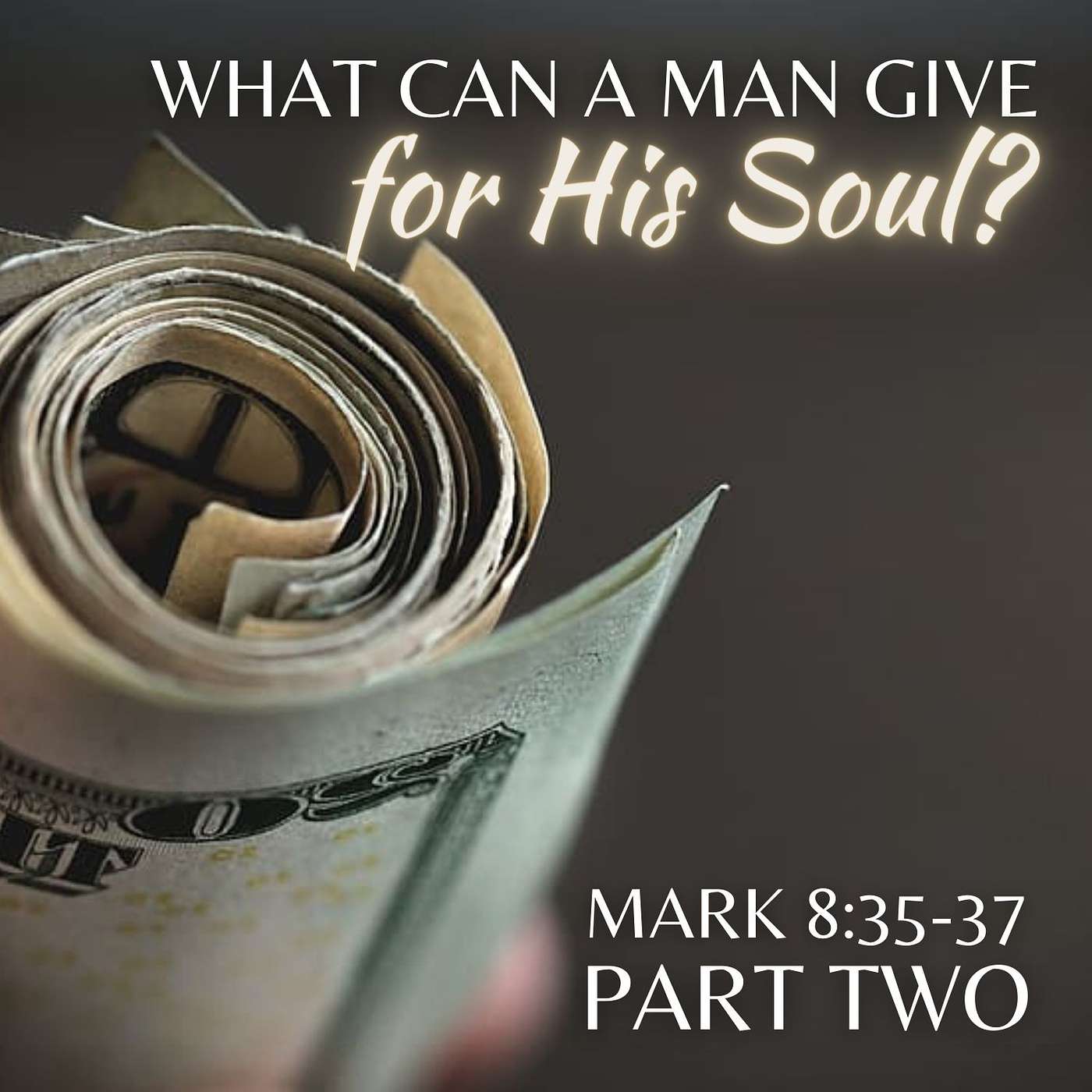 What Can a Man Give for His Soul, Part 2; Mark 8:35-37