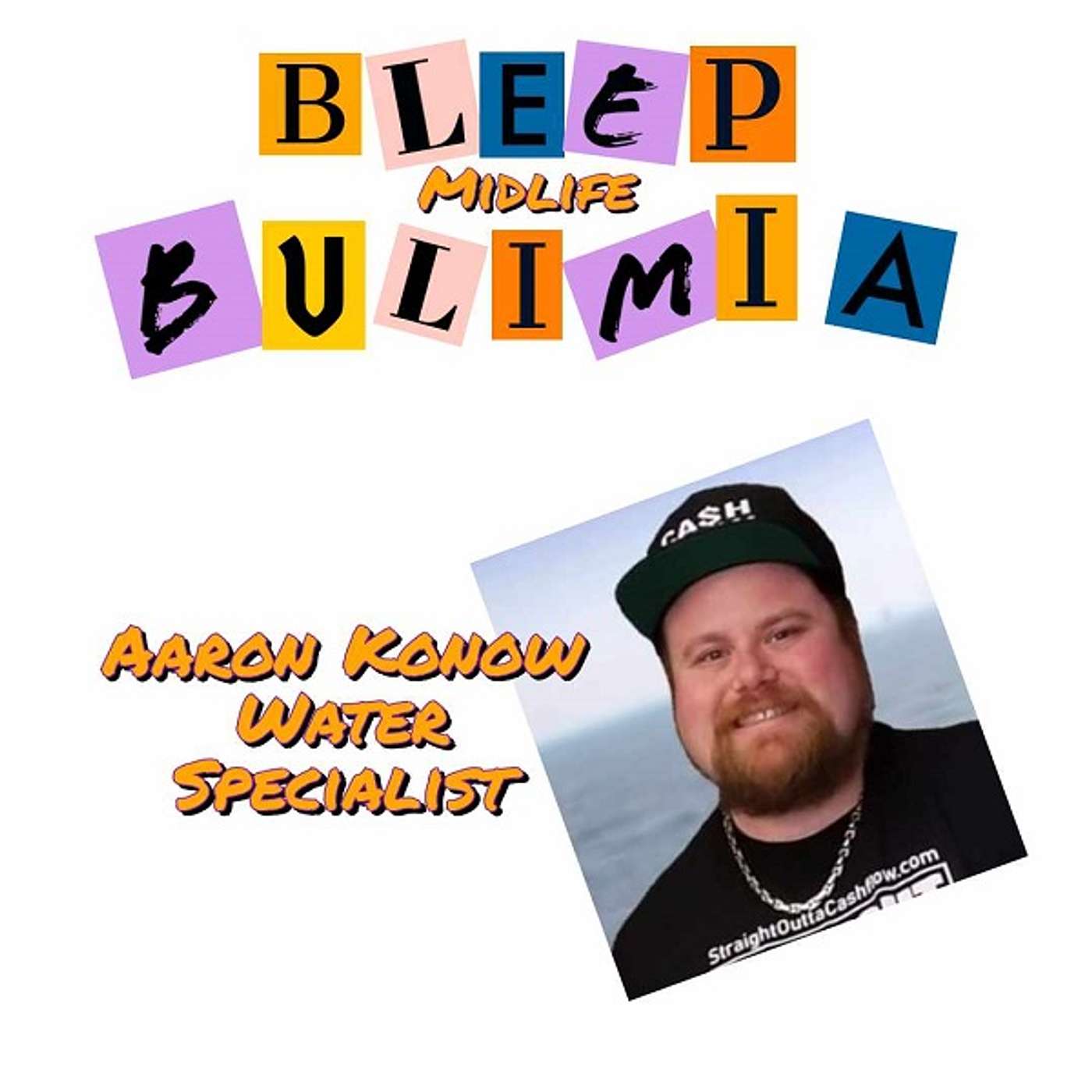 Bleep Bulimia Podcast Episode 95 with Aaron Konow Water Specialist