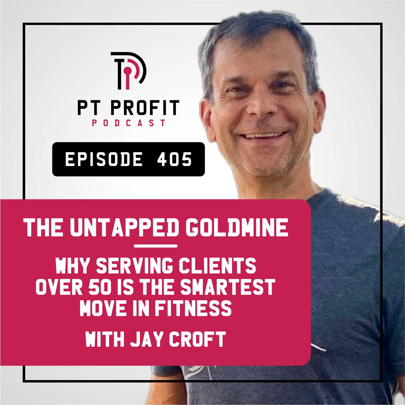The Untapped Goldmine: Why Serving Clients Over 50 Is the Smartest Move in Fitness with Jay Croft