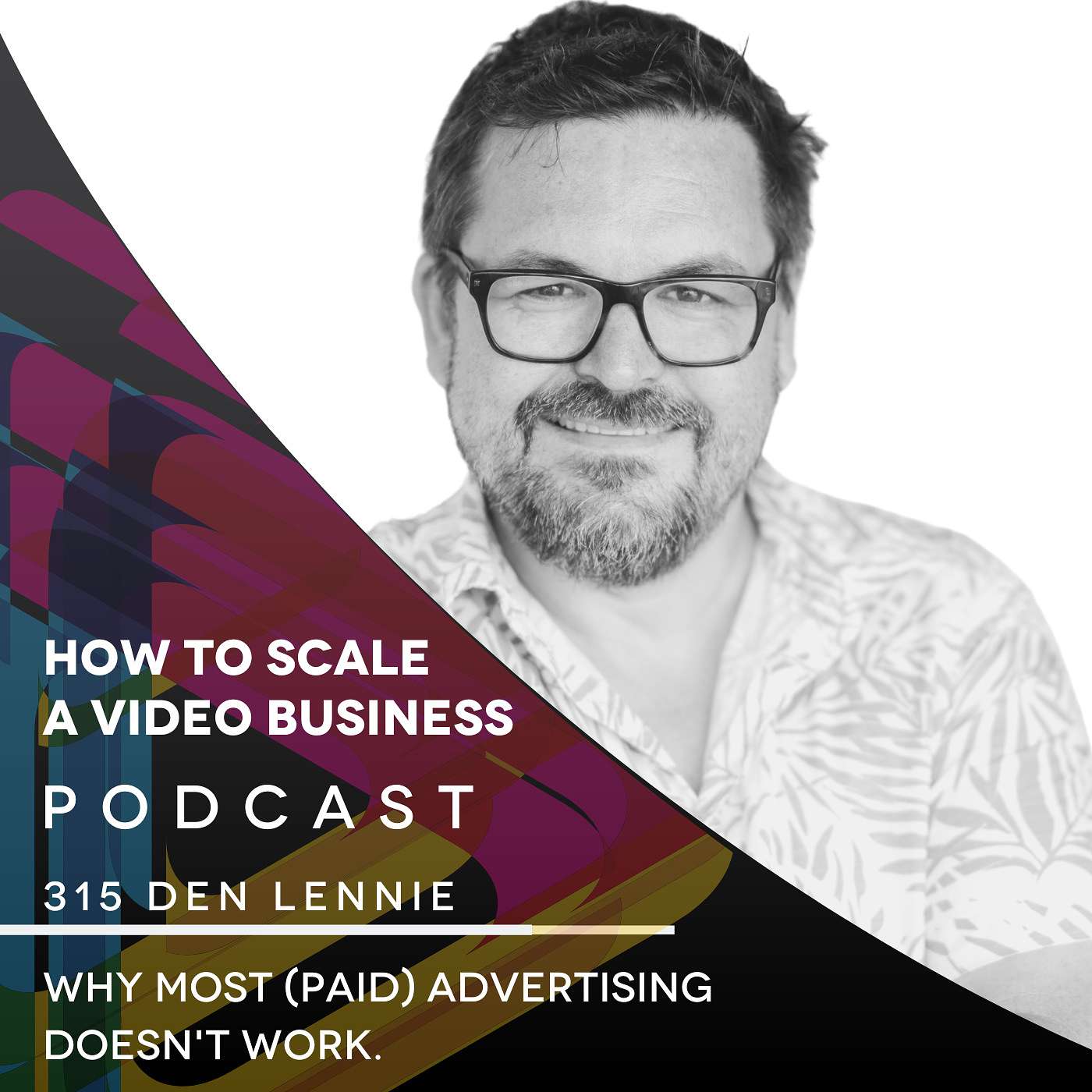 Why Most (Paid) Advertising Doesn't Work. EP #315 - Den Lennie episode artwork