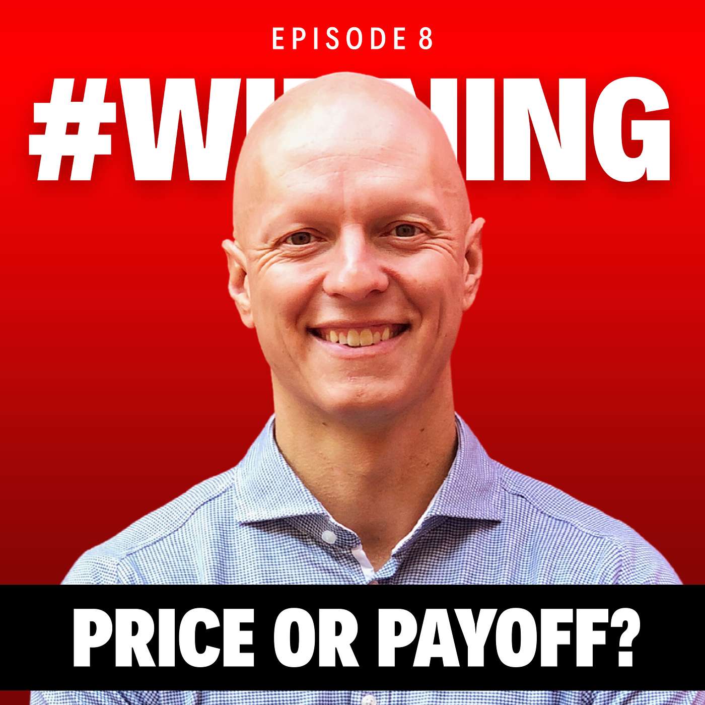 Are You Worried About The Price Or Focused On The Payoff? | #winning Ep. 8