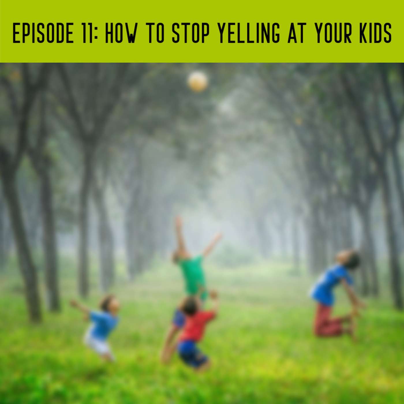 How to stop yelling at your kids!