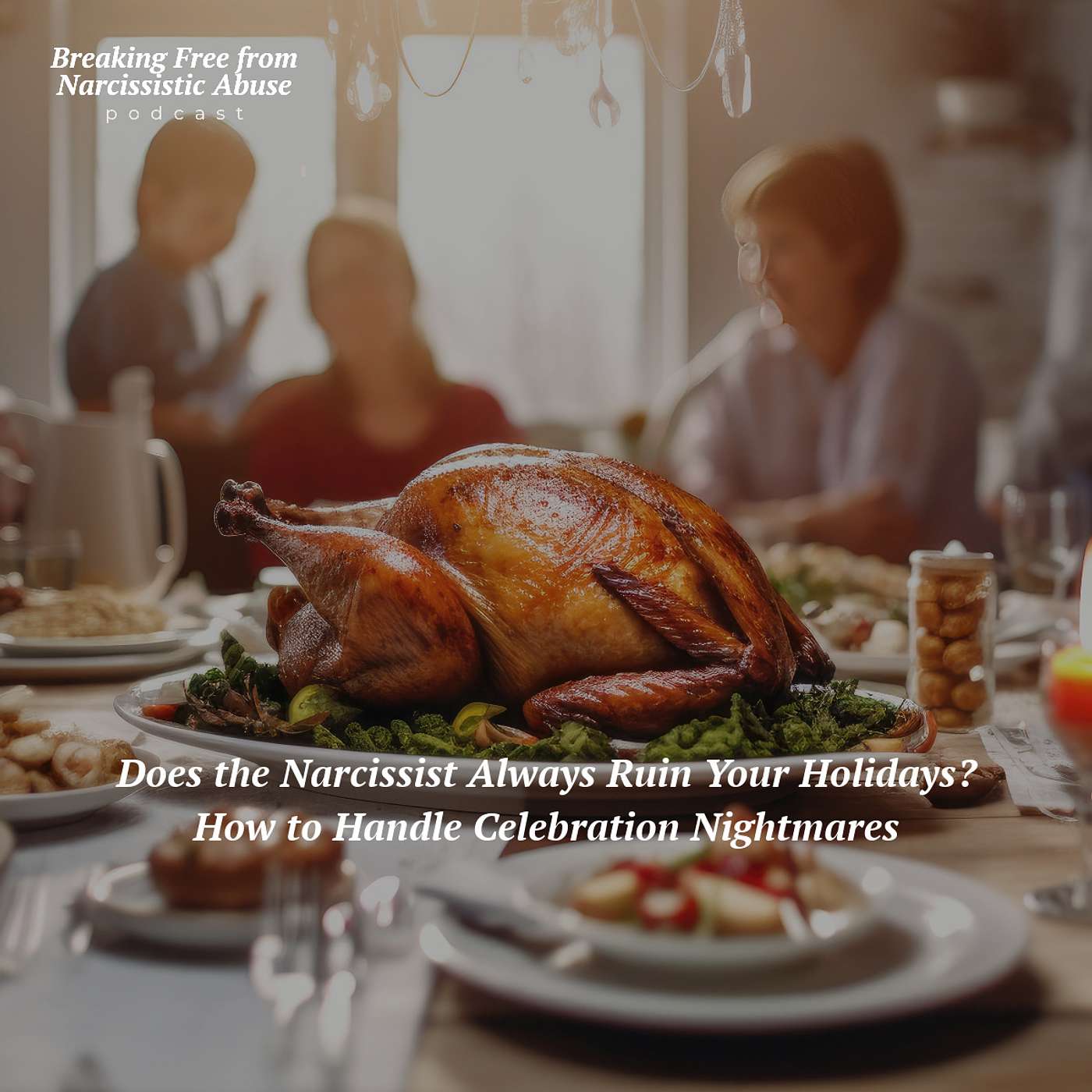 Does the narcissist always ruin your holidays? How to handle celebration nightmares!