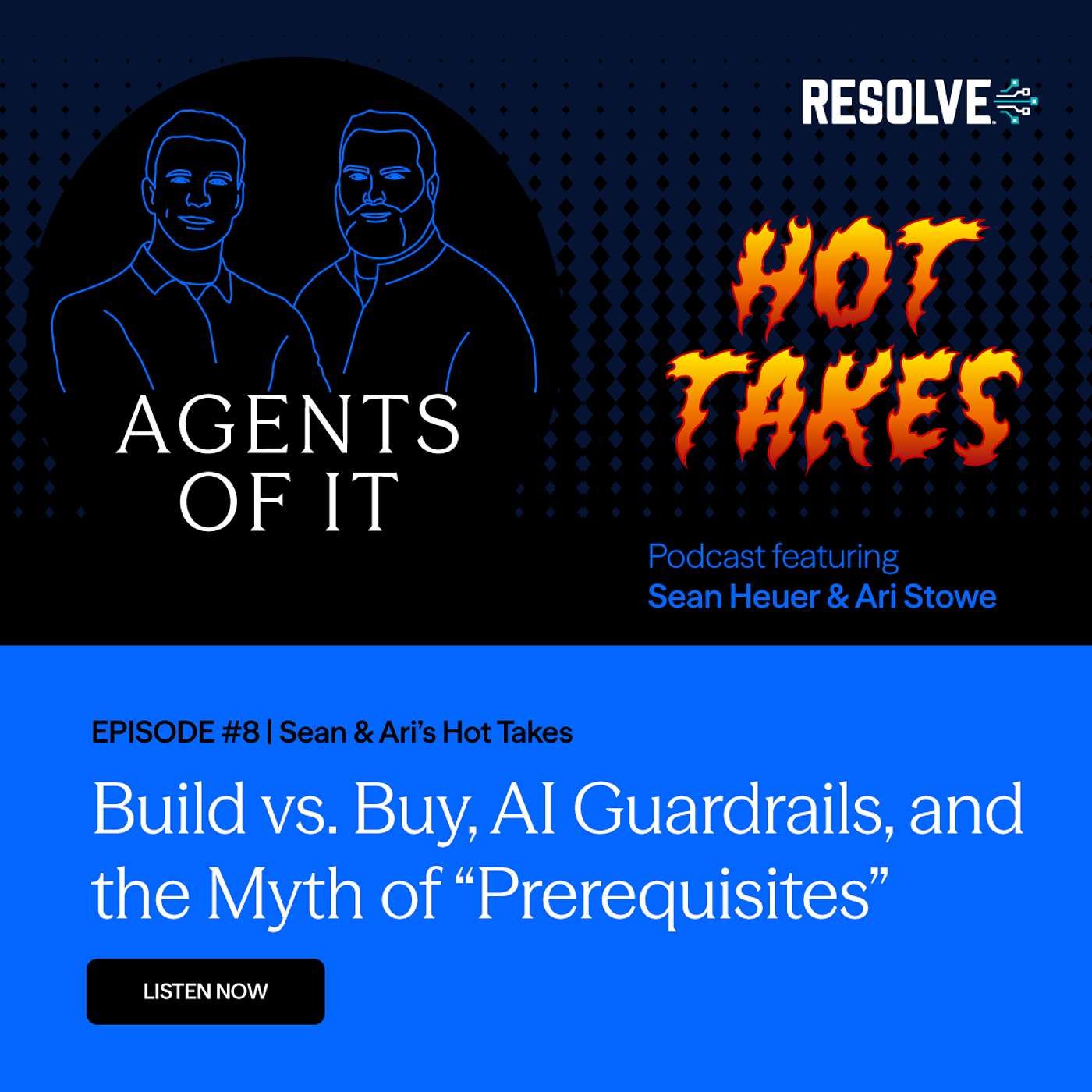 Agents of IT - Episode 08 - Sean and Ari’s Hot Takes – Build vs. Buy, AI Guardrails, and the Myth of “Prerequisites” Agents of IT - Episode 08 - Sean and Ari’s Hot Takes – Build vs. Buy, AI Guardrails, and the Myth of “Prerequisites”