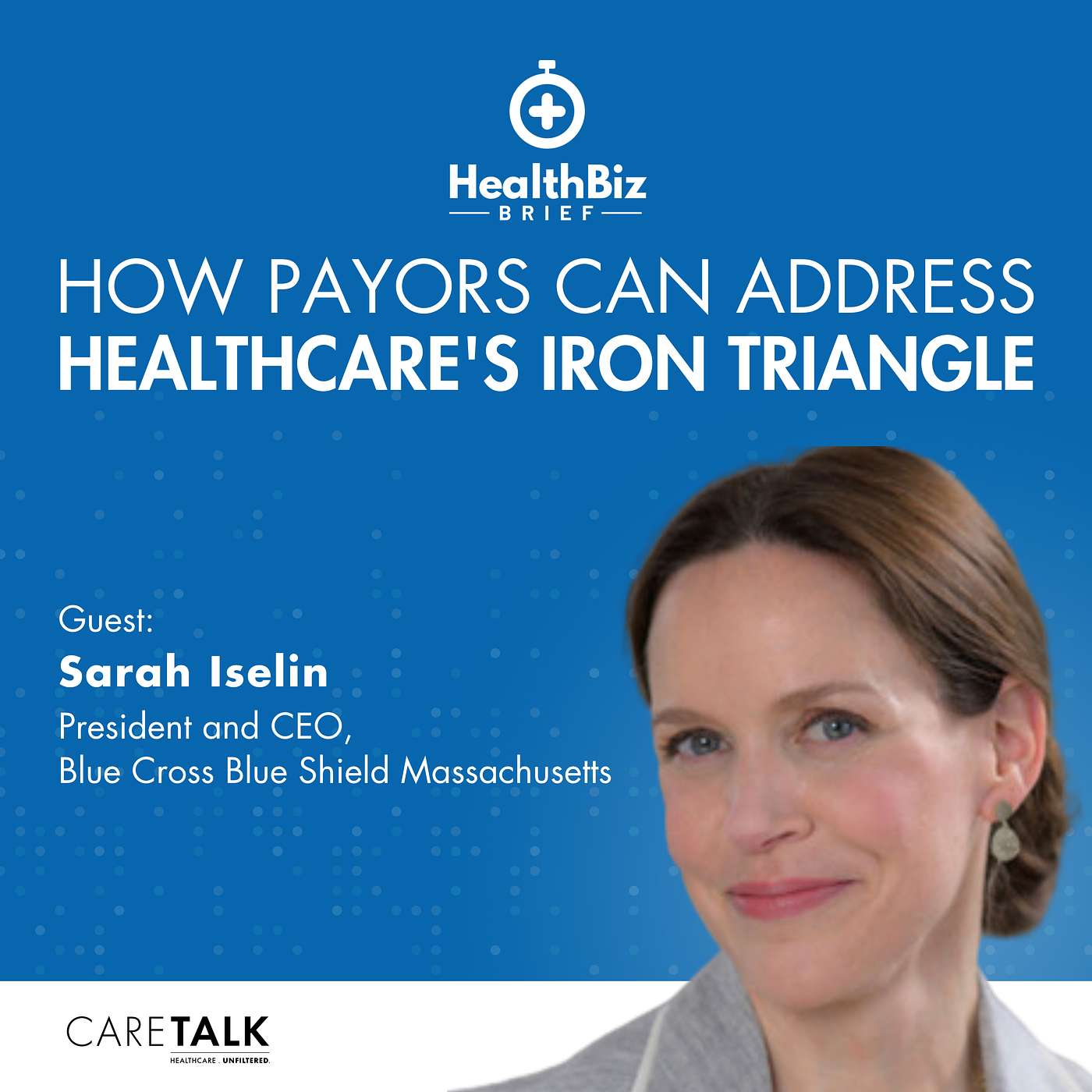 How Payors Can Address Healthcare's Iron Triangle w/ Blue Cross Blue Shield President and CEO, Sarah Iselin | HealthBiz Briefs episode artwork
