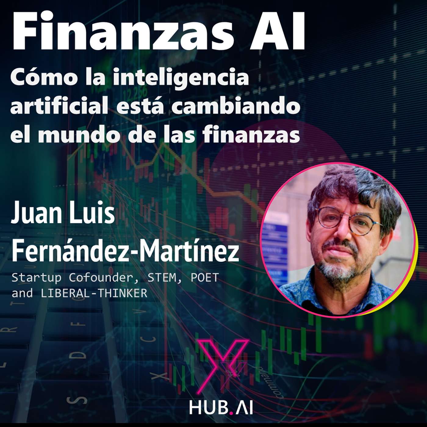 #30 xTALKS.AI : FINANZAS AI . Como la Inteligencia Artificial está cambiando el mundo de las Finanzas | Juan Luis Fernández-Martínez