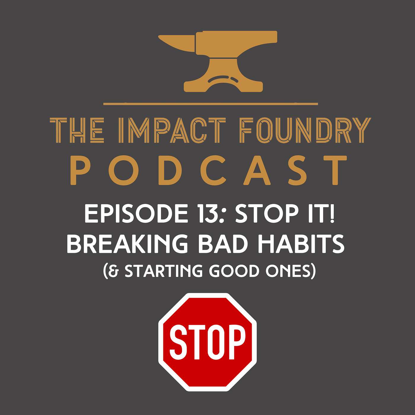 E13: Stop It! Breaking Bad Habits (and Starting Good Ones!)