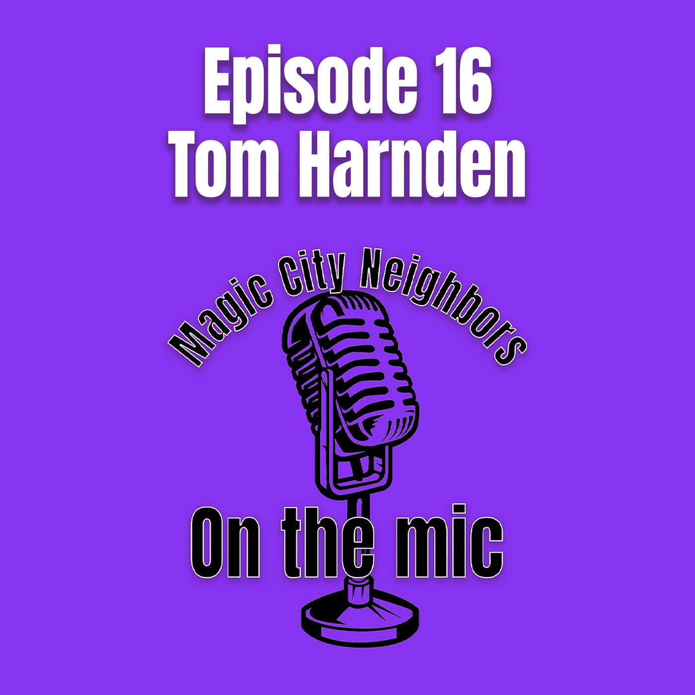 Magic City Neighbors Episode 16 - Tom Harnden - Pilot, Lawyer, Director, and Board Member