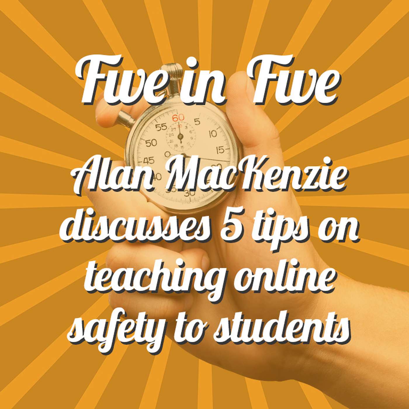 Five in Five: Alan Mackenzie’s top 5 tips for teaching online safety to students