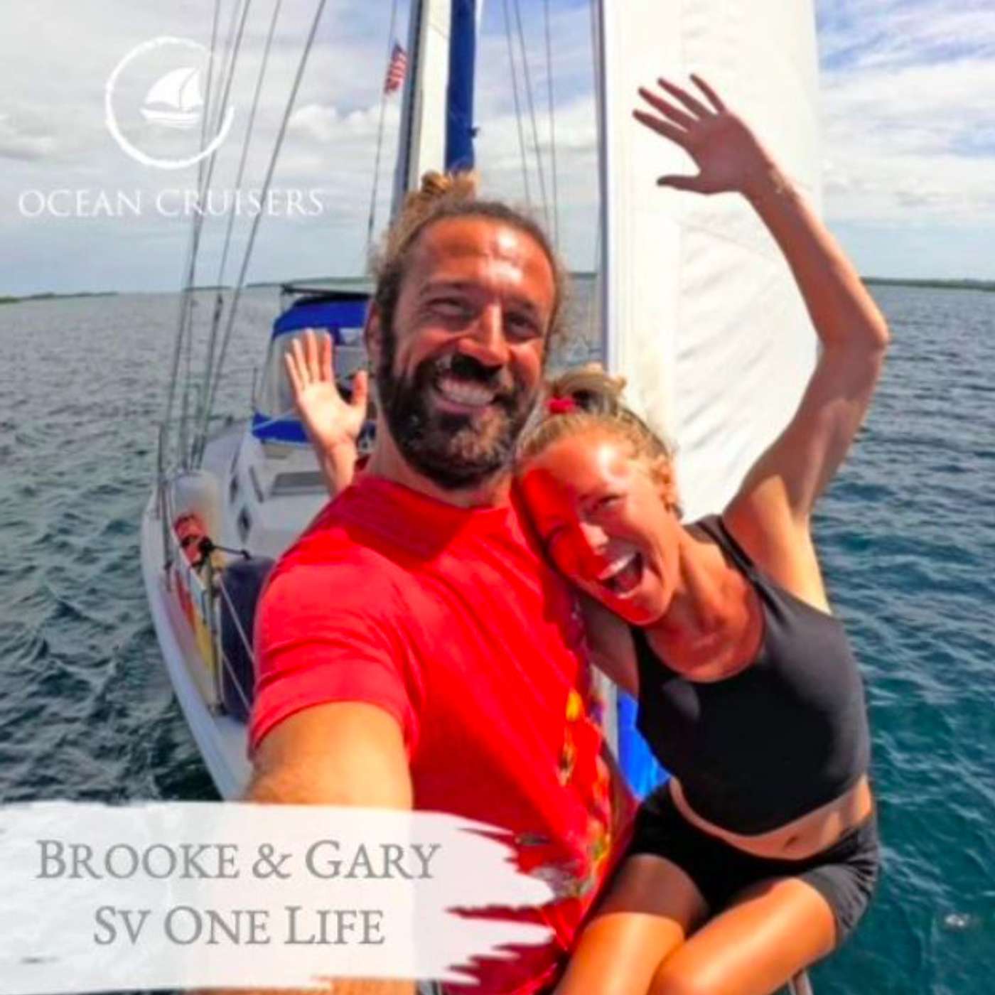 Brooke & Gary, Sailing One Life - Sailing - The Ocean Cruisers Podcast - Chat 34