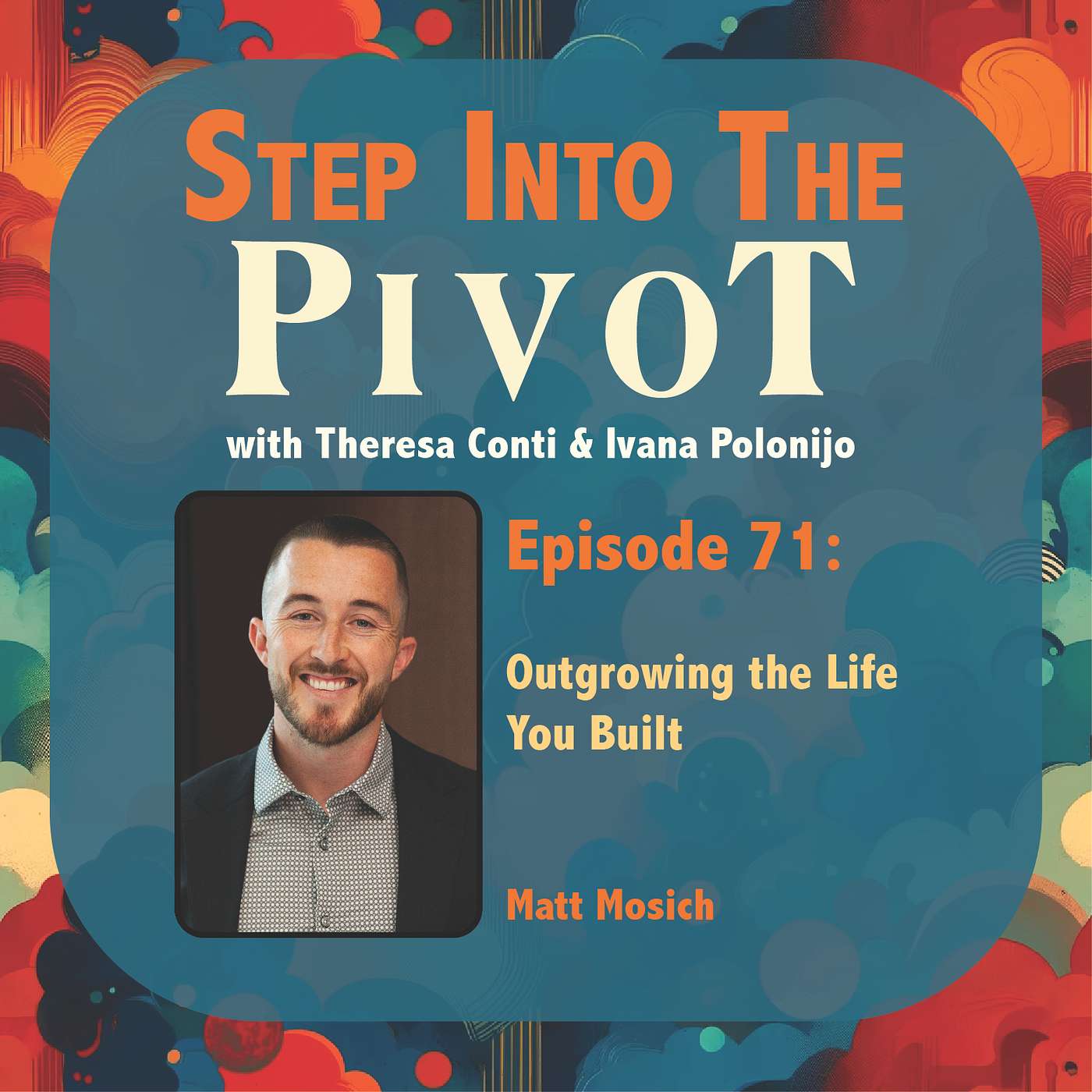 Matt Mosich: Outgrowing the Life You Built