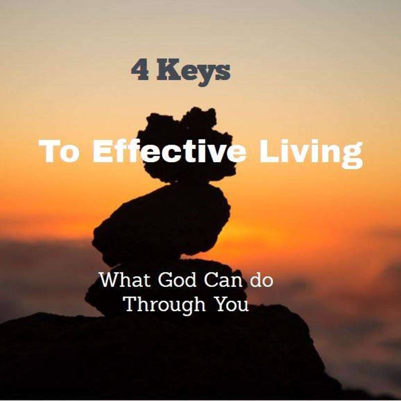 Four Keys to Effective Living - What God Can Do Through You (Part 1)