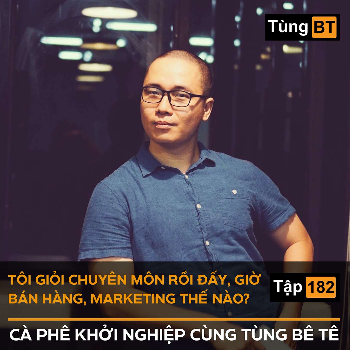 #-182 Tôi giỏi chuyên môn rồi đấy, giờ bán hàng, Marketing thế nào?