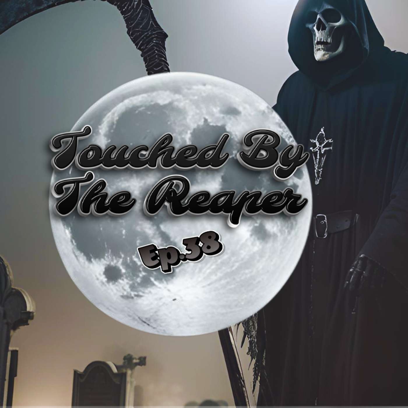 Exploring The Unknown Podcast - Ep.38: Touched By The Reaper