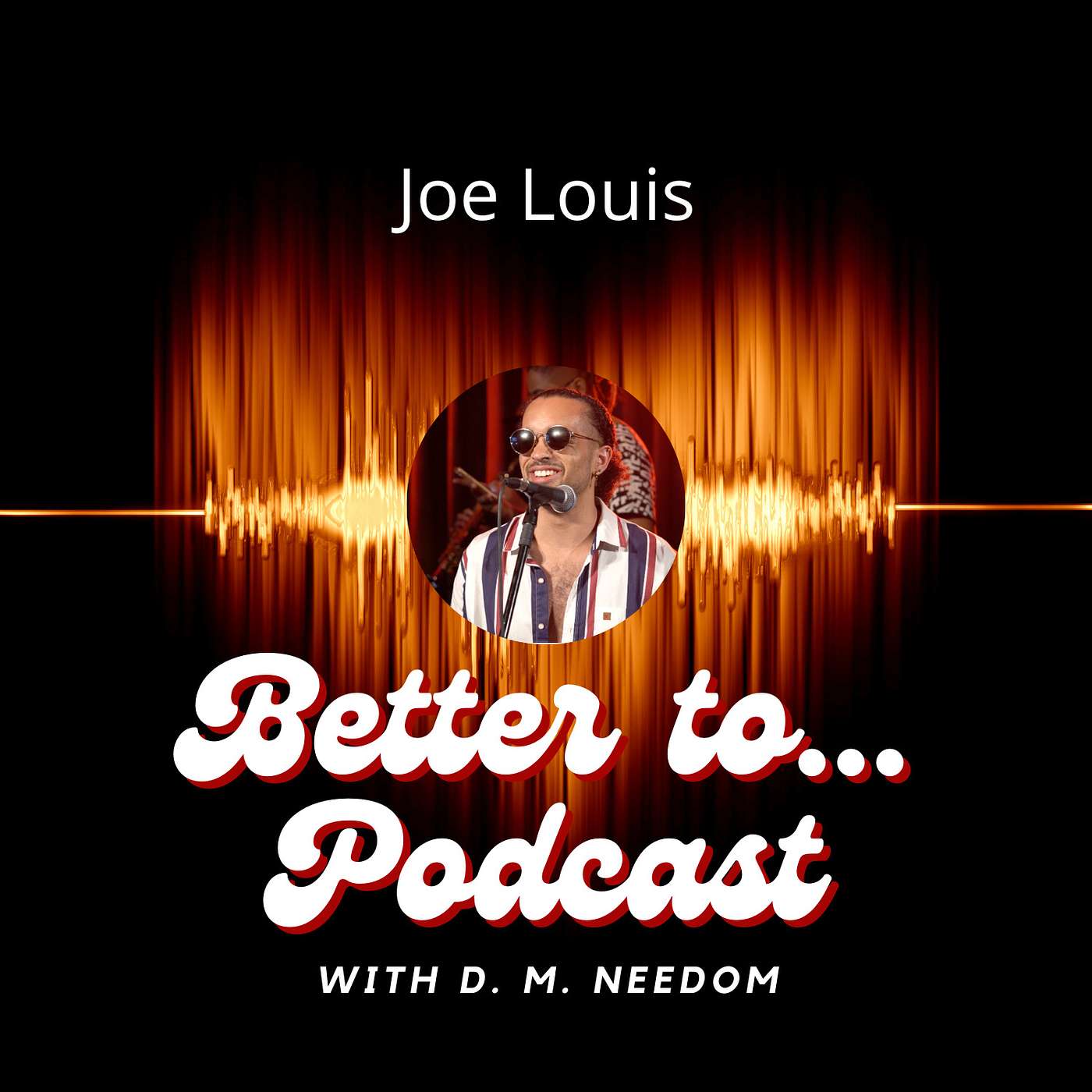 Better To... Podcast with D. M. Needom