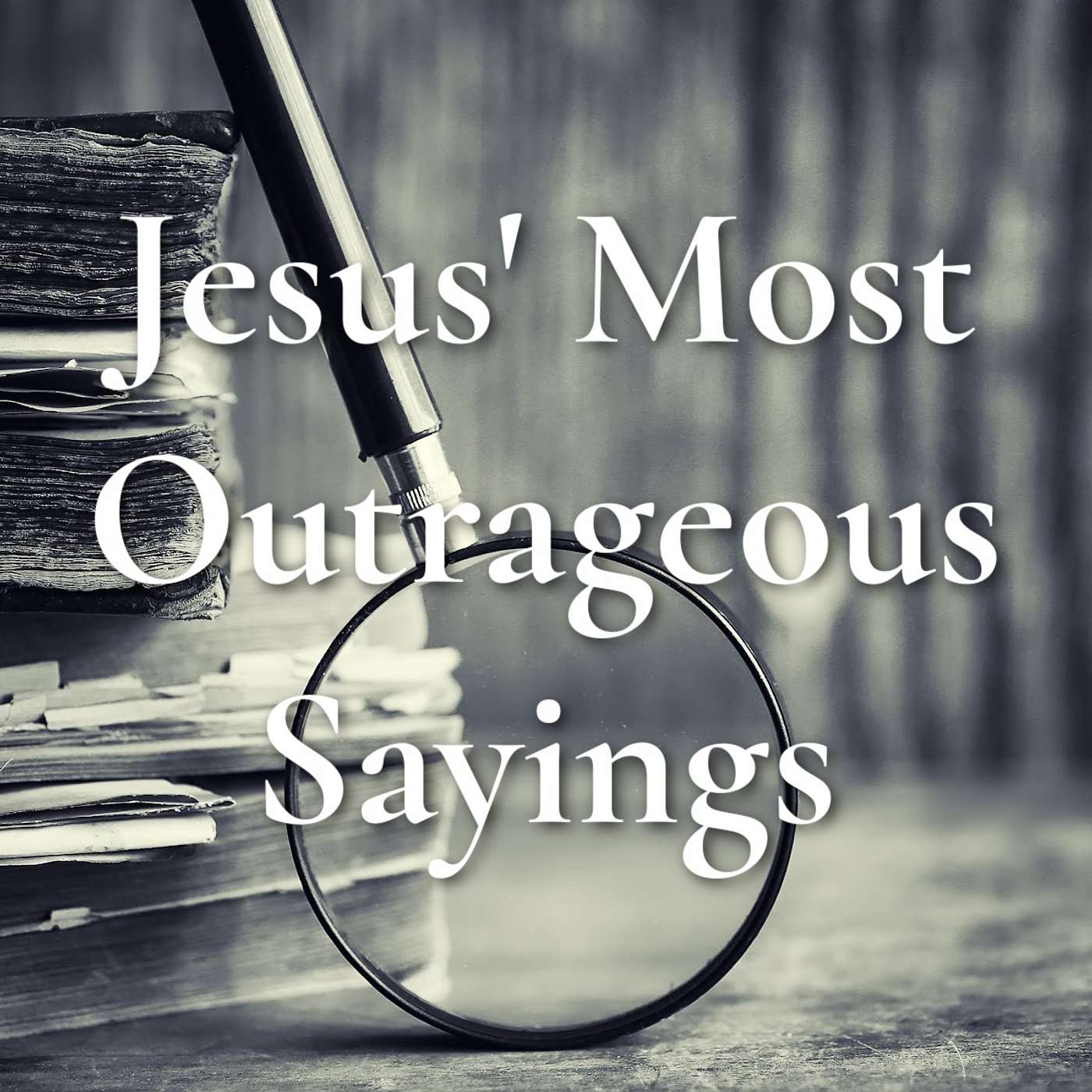 Jesus' Most Outrageous Sayings - Ask And It Will Be Given To You - Part 8