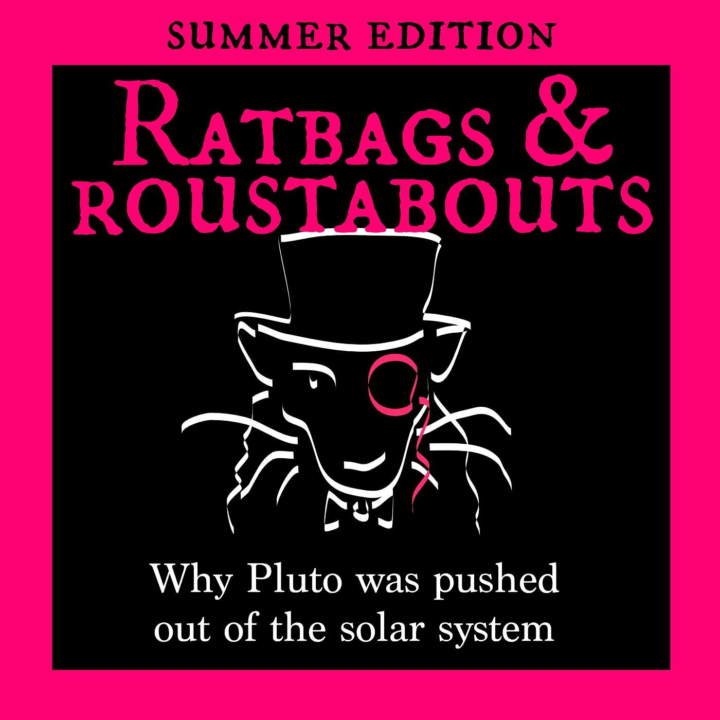 Ratbags & Roustabouts - Why Pluto was pushed out of the solar system