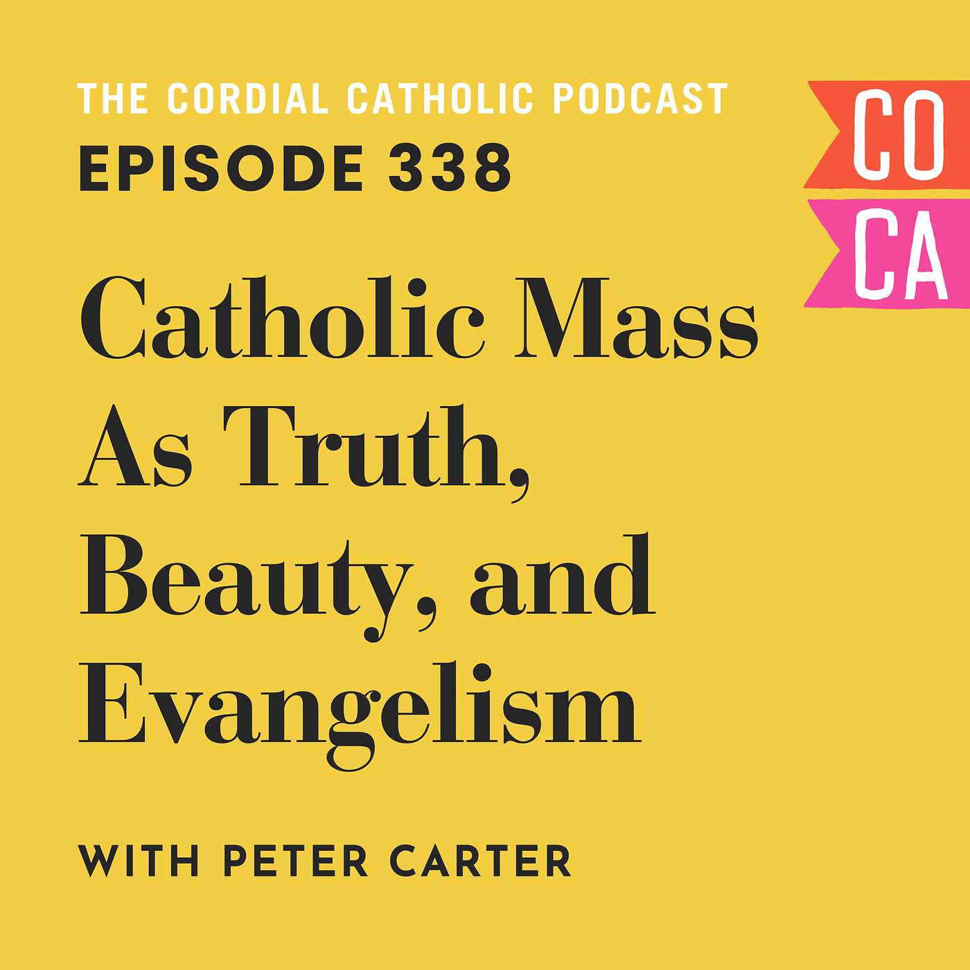 338: Catholic Mass as Truth, Beauty, and Evangelism (w/ Peter Carter)