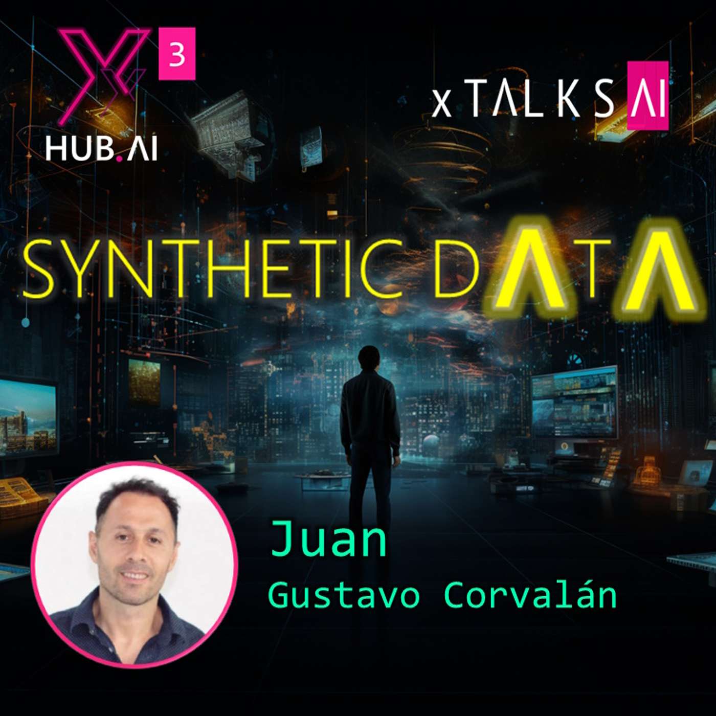 T3.E47. xTALKS.AI : SYNTHETIC DATA Toma de decisiones con datos sintéticos. Impacto en Organizaciones y Gobiernos en la Era de la Inteligencia Artificial | Juan Gustavo Corvalán