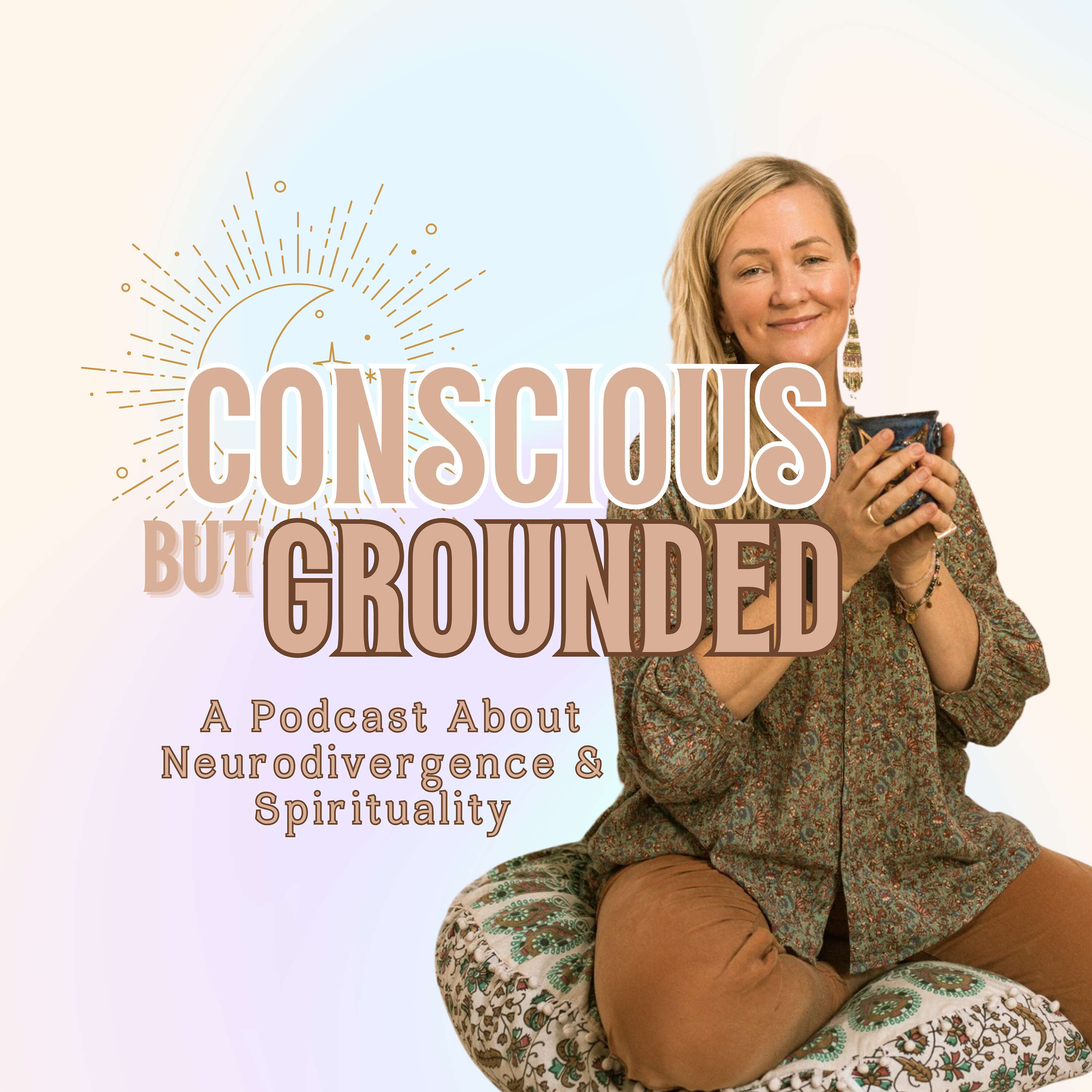 Conscious But Grounded: A Podcast About Neurodivergence & Spirituality