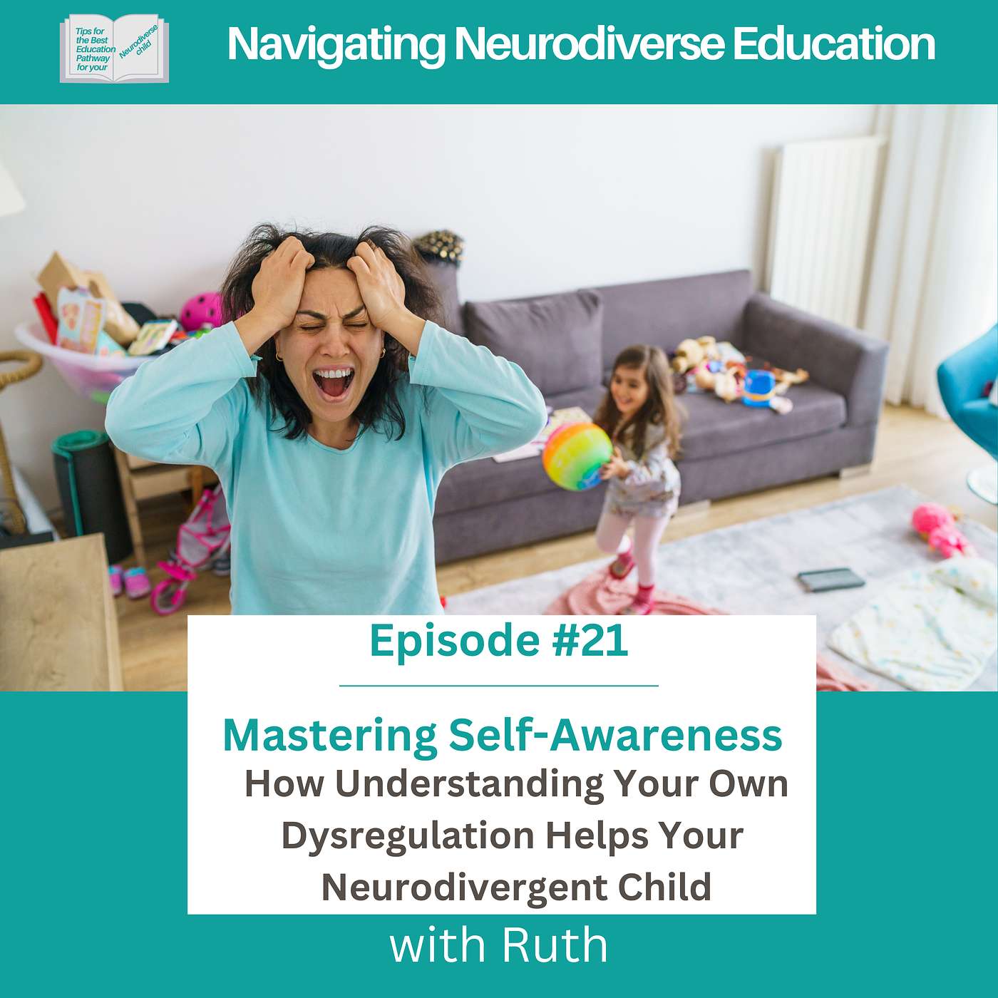 #21 Mastering Self-Awareness: How Understanding Your Own Dysregulation Helps Your Neurodivergent Child
