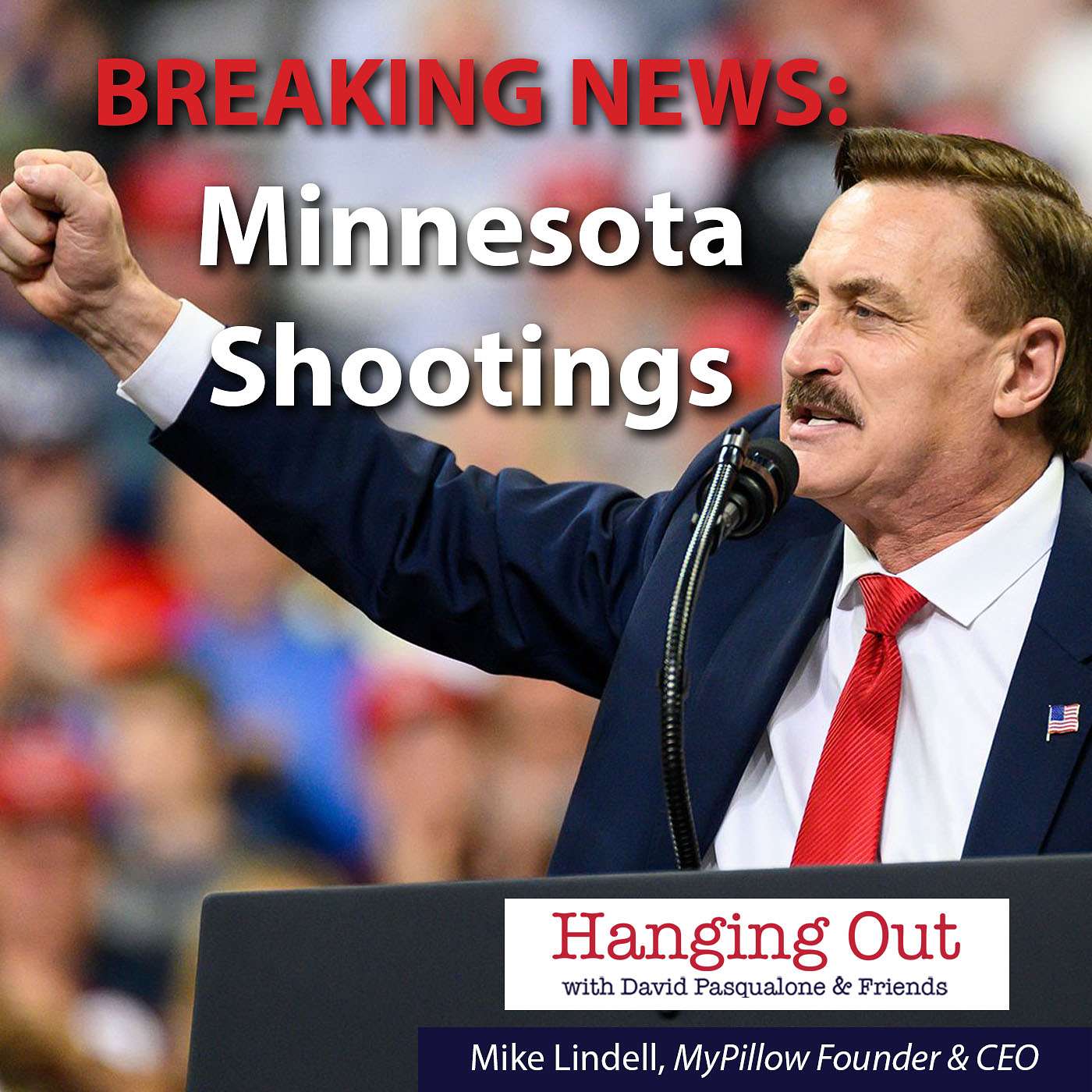 Mike Lindell on Recent Minnesota Shootings, the Political Landscape, and His Future Plans | Hanging Out with Mike Lindell and David Pasqualone | E119