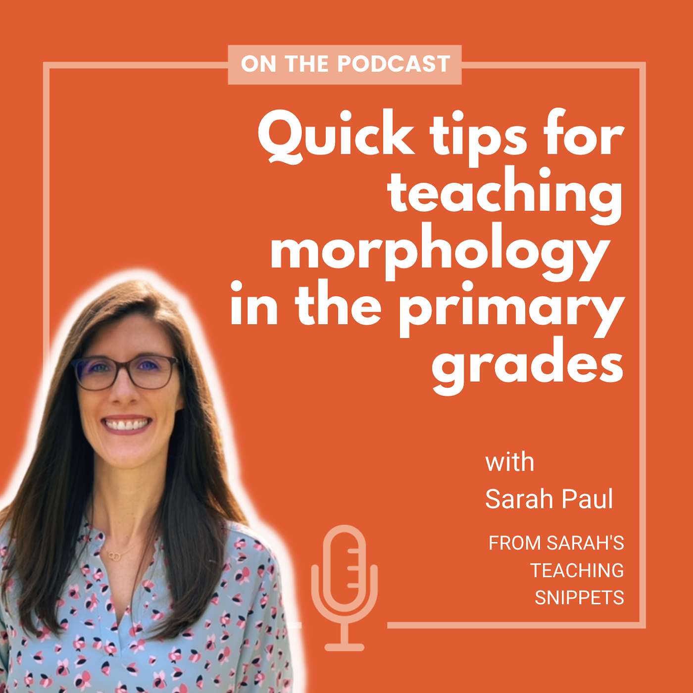 Quick tips for teaching morphology in the primary grades - with Sarah Paul