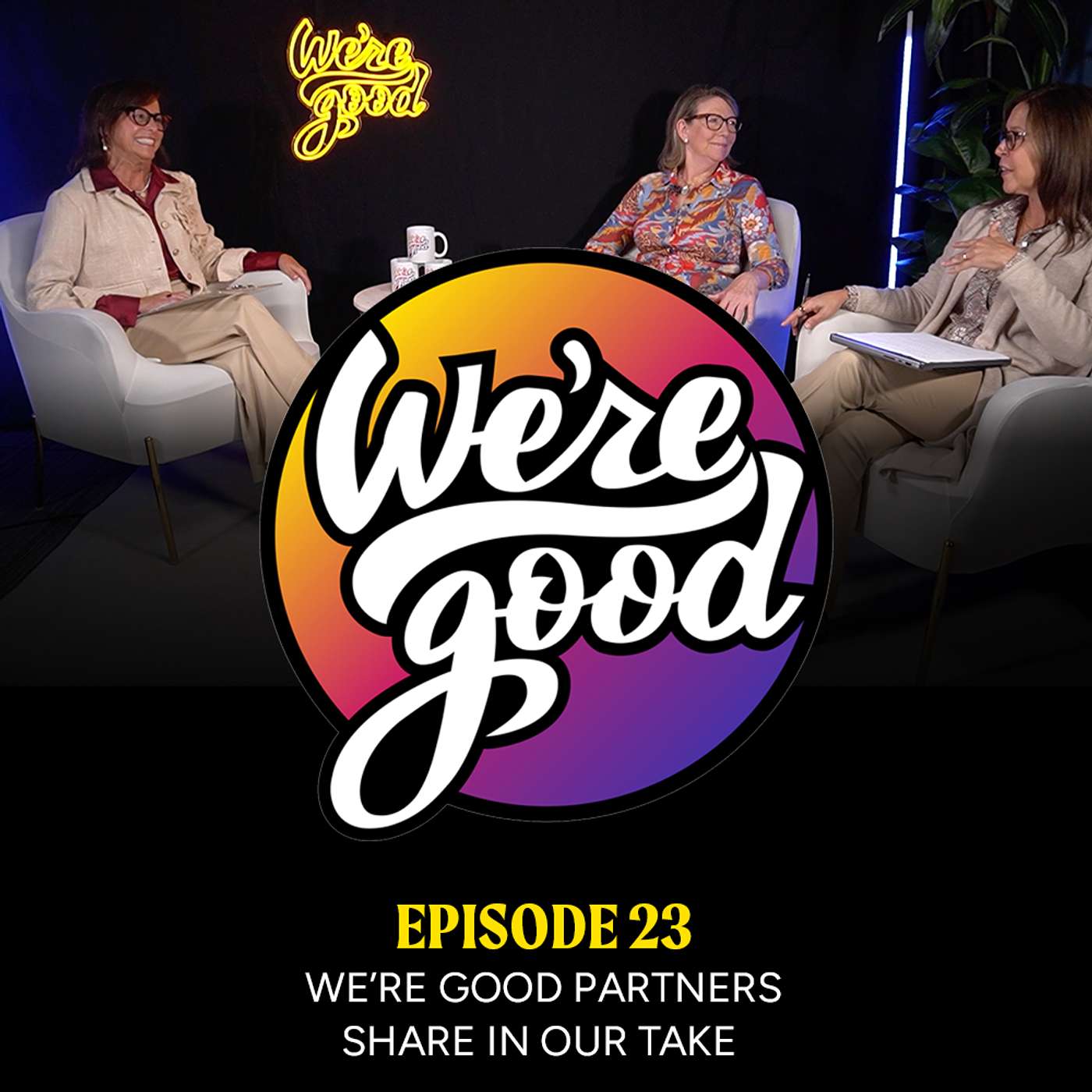 We’re Good Partners share in Our Take