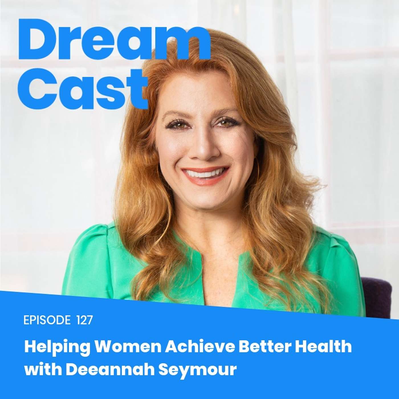 Episode 128 - Helping Women Achieve Better Health with Deeannah Seymour