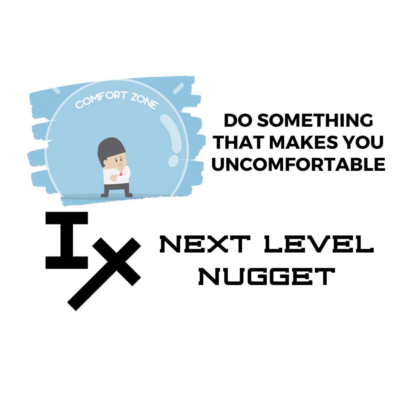Next Level Nugget: Do Something That Makes You Uncomfortable