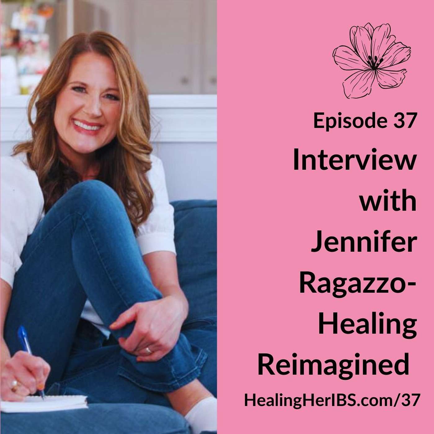 Episode 37 Interview with Jennifer Ragazzo -Healing Reimagined