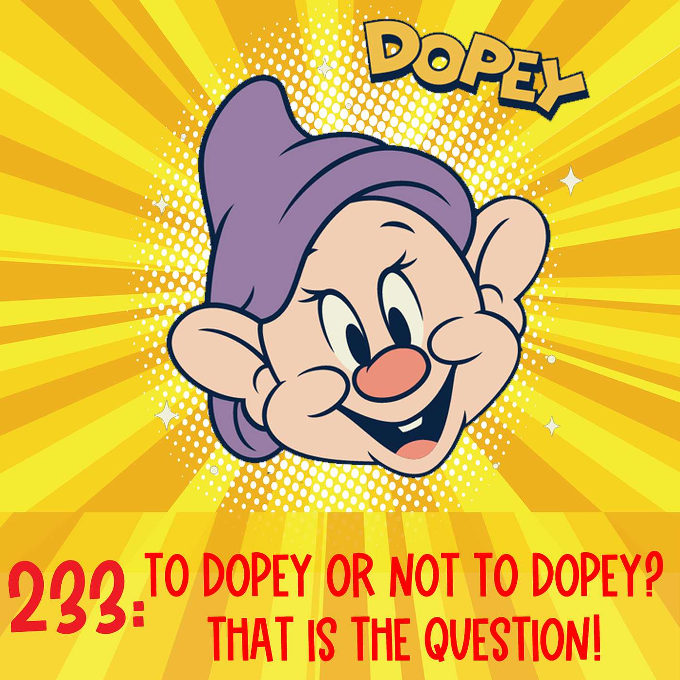 233: To Dopey or not to Dopey? That is the Question! 233: To Dopey or not to Dopey? That is the Question!