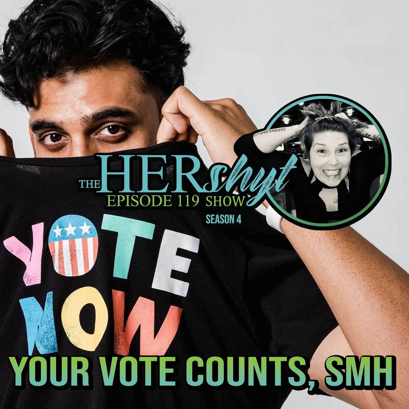 The HERshyt Show 119 Your Vote Does Count, smh